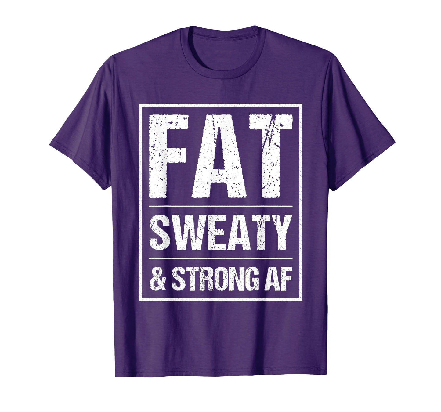 Fat Sweaty & Strong AF Funny Gym Quote Fat People Gym lover T-Shirt