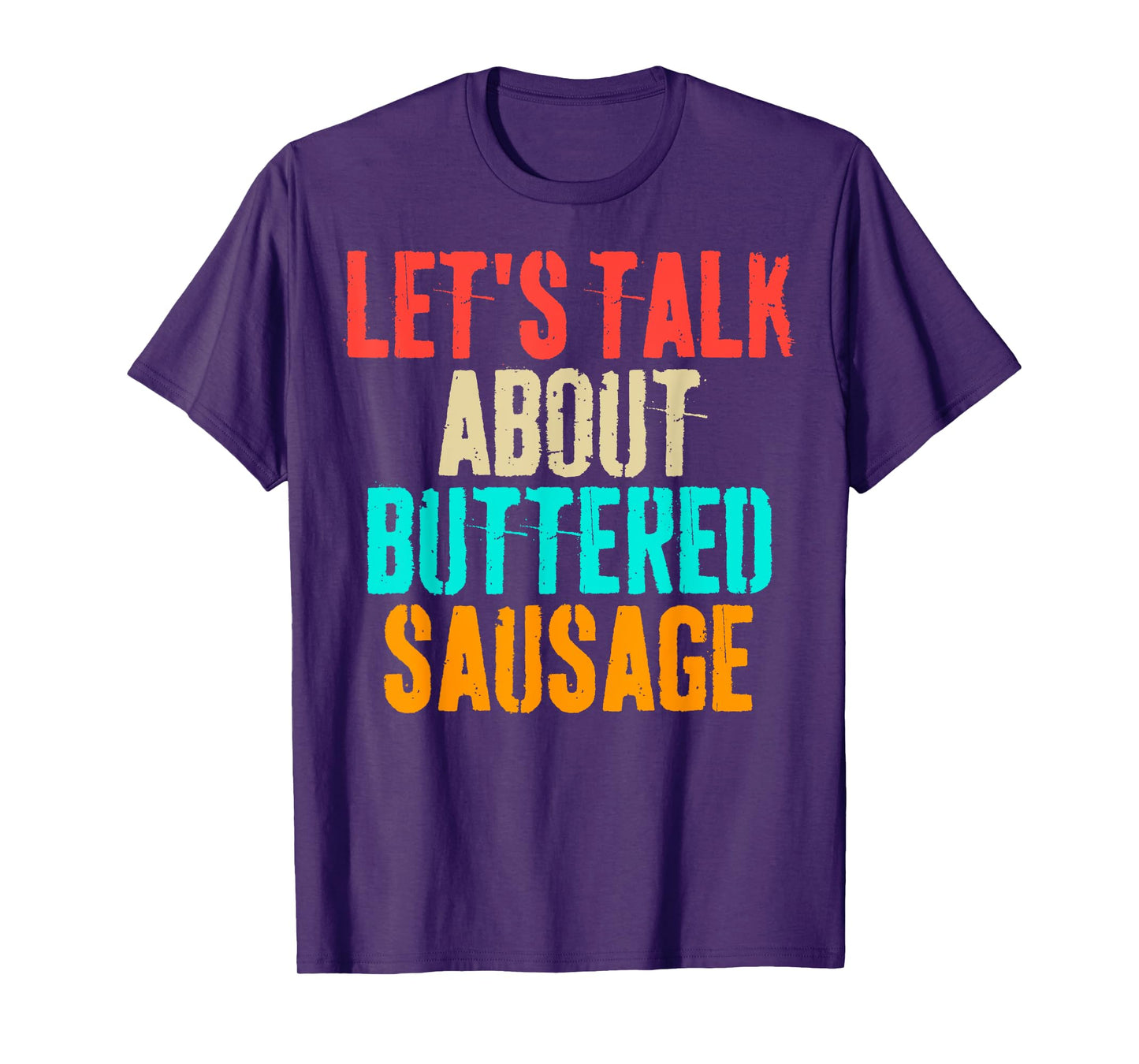 Let's Talk About Buttered Sausage Funny Buttered Sausage T-Shirt