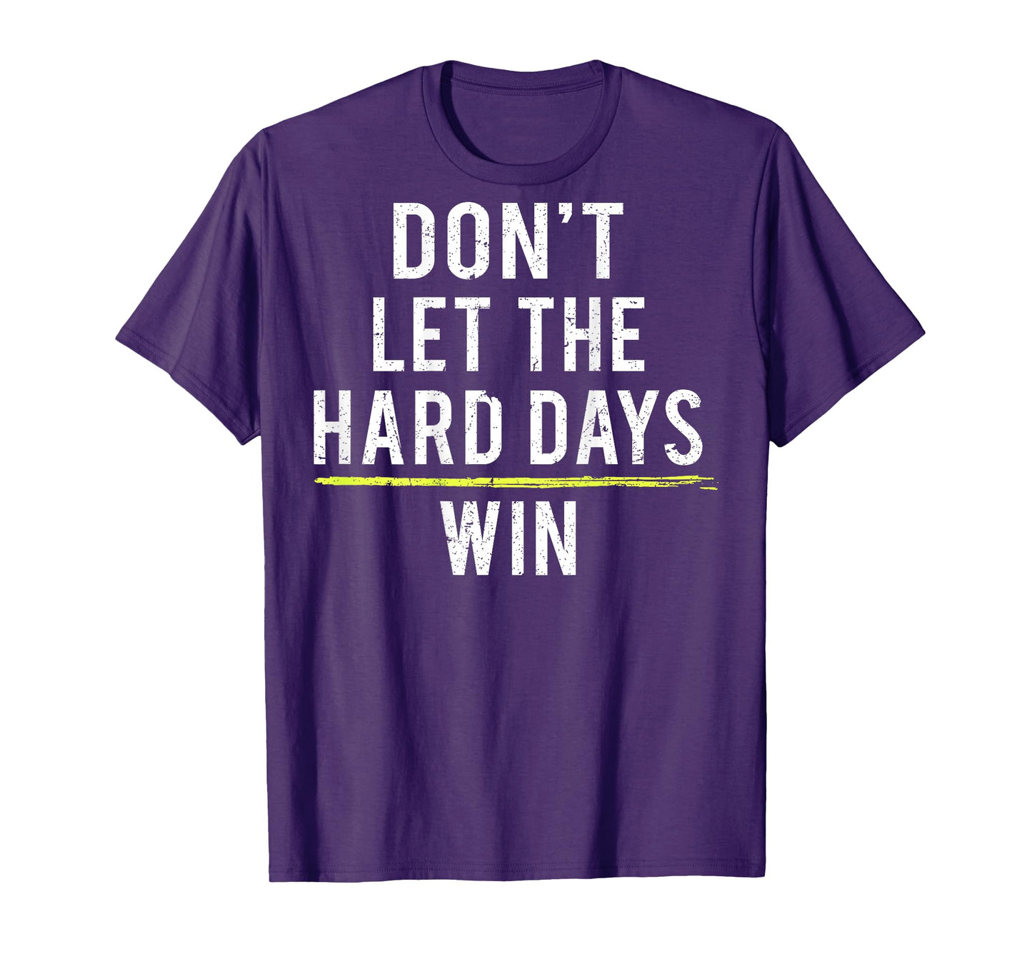 Don't Let The Hard Days Win (on back) T-Shirt