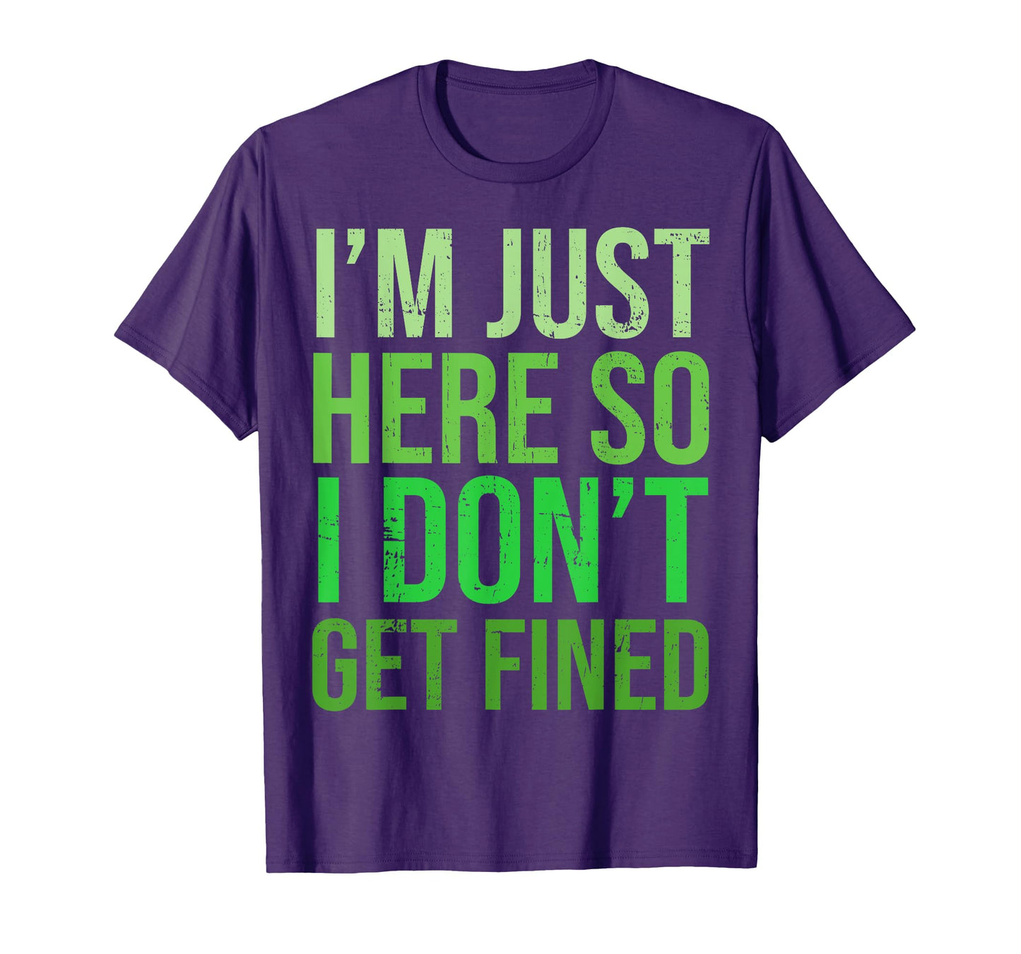 Famous Quotes Just Here So I Don't Get Fined Tees I'm Just Here So I Won't Get Fined T-Shirt