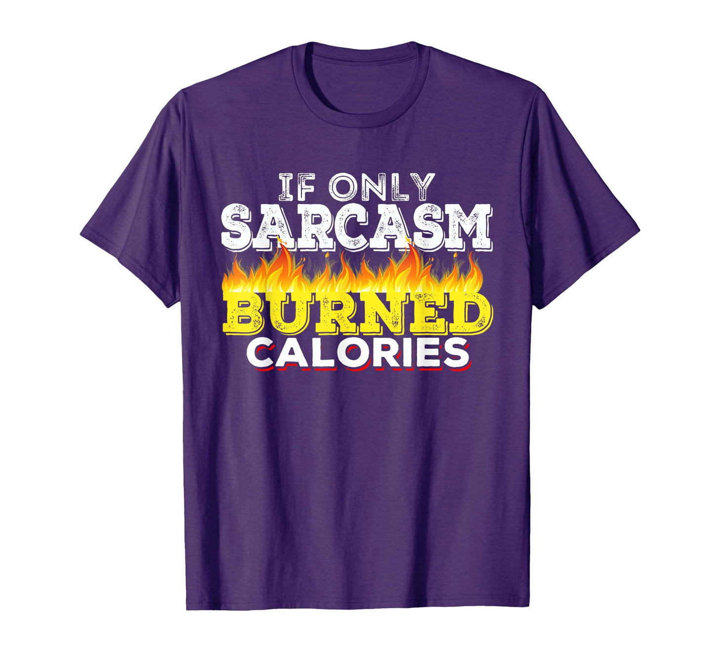 If Only Sarcasm Burned Calories Workout Motivation T-Shirt