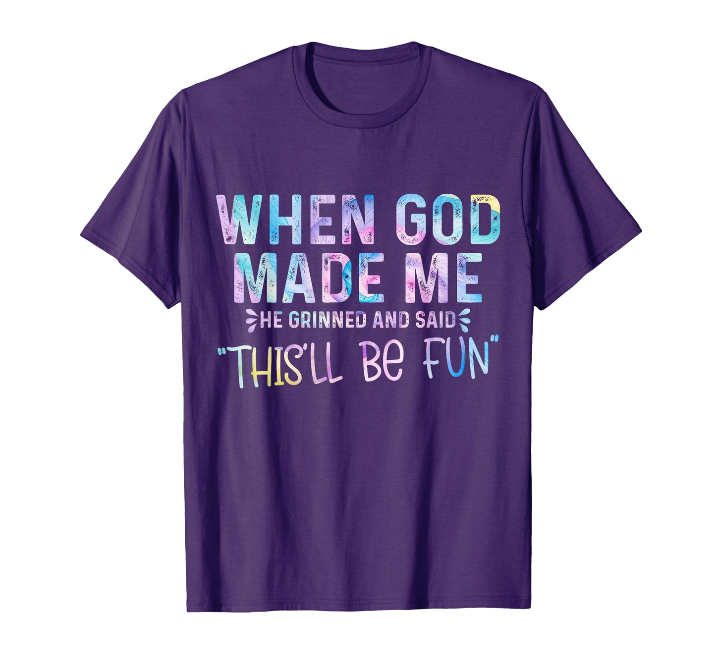 When God Made Me He Grinned and Said this'll be fun T-Shirt