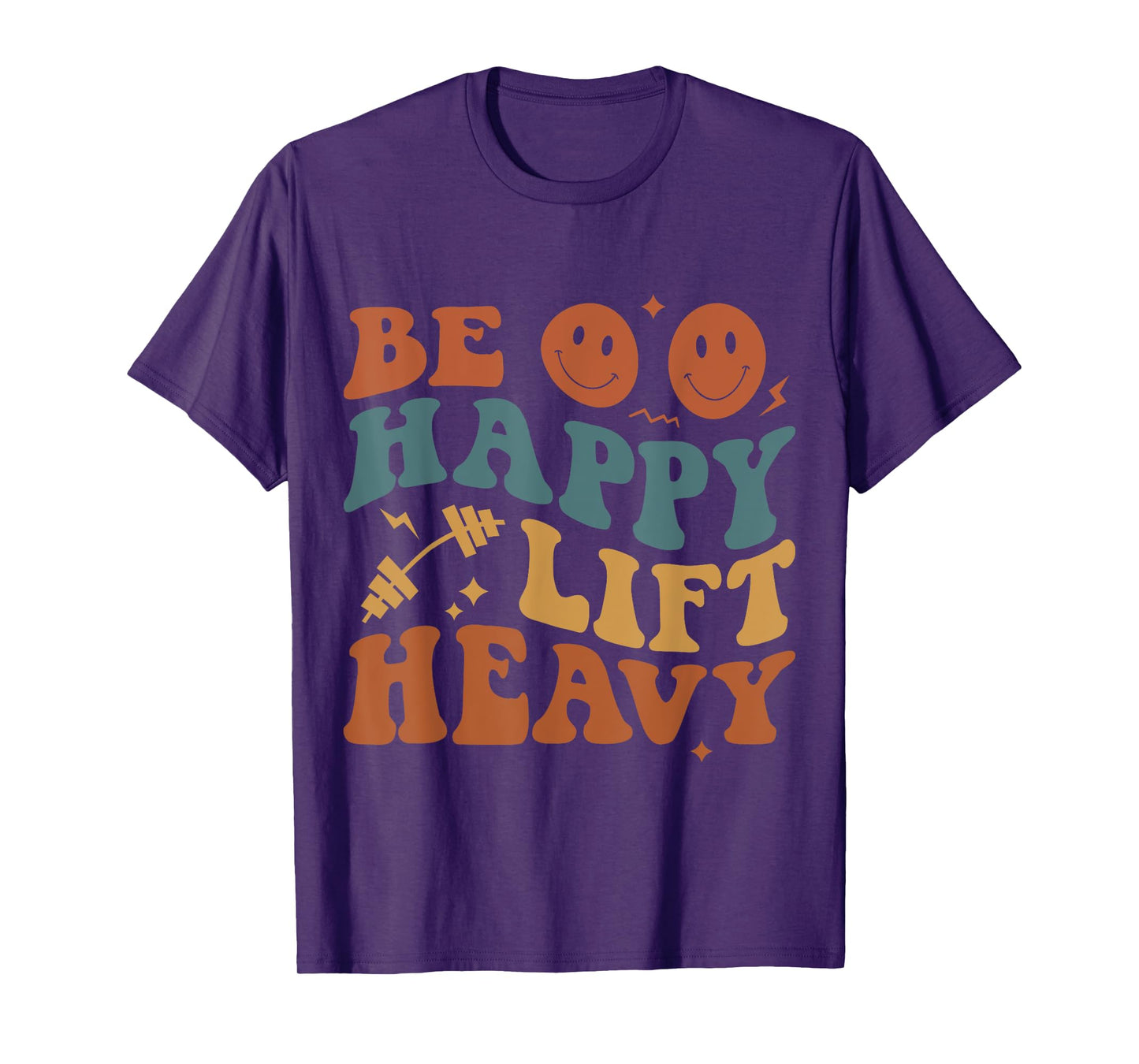 Be Happy Lift Heavy Workout for Gym Lover Bodybuilder T-Shirt
