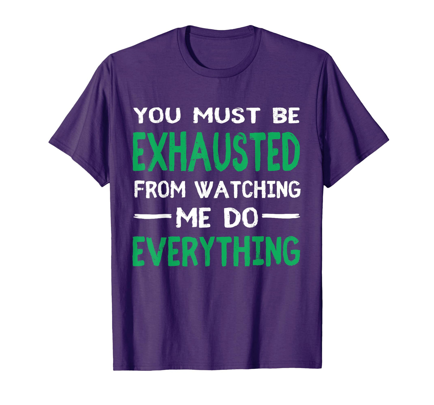 You Must Be Exhausted From Watching Me Do Everything TShirt T-Shirt