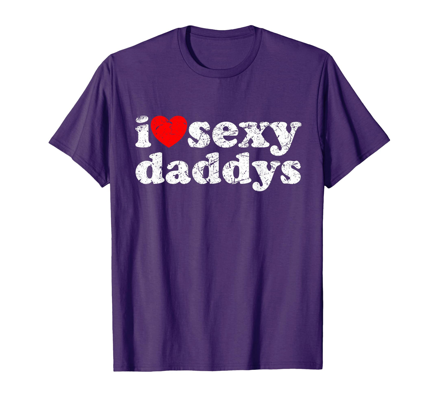 Distressed I Heart Sexy Daddys I Love Sexy Daddys T-Shirt