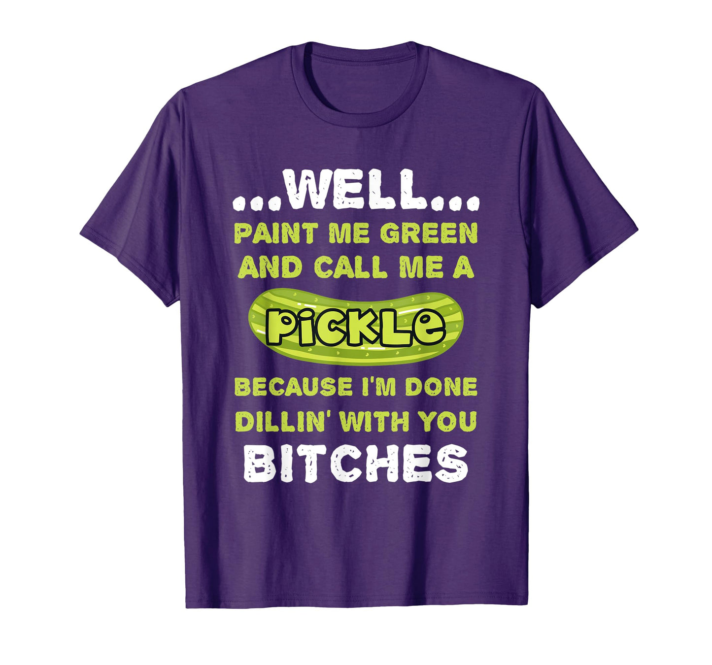 Well Paint Me Green And Call Me A Pickle Funny Pickle T-Shirt