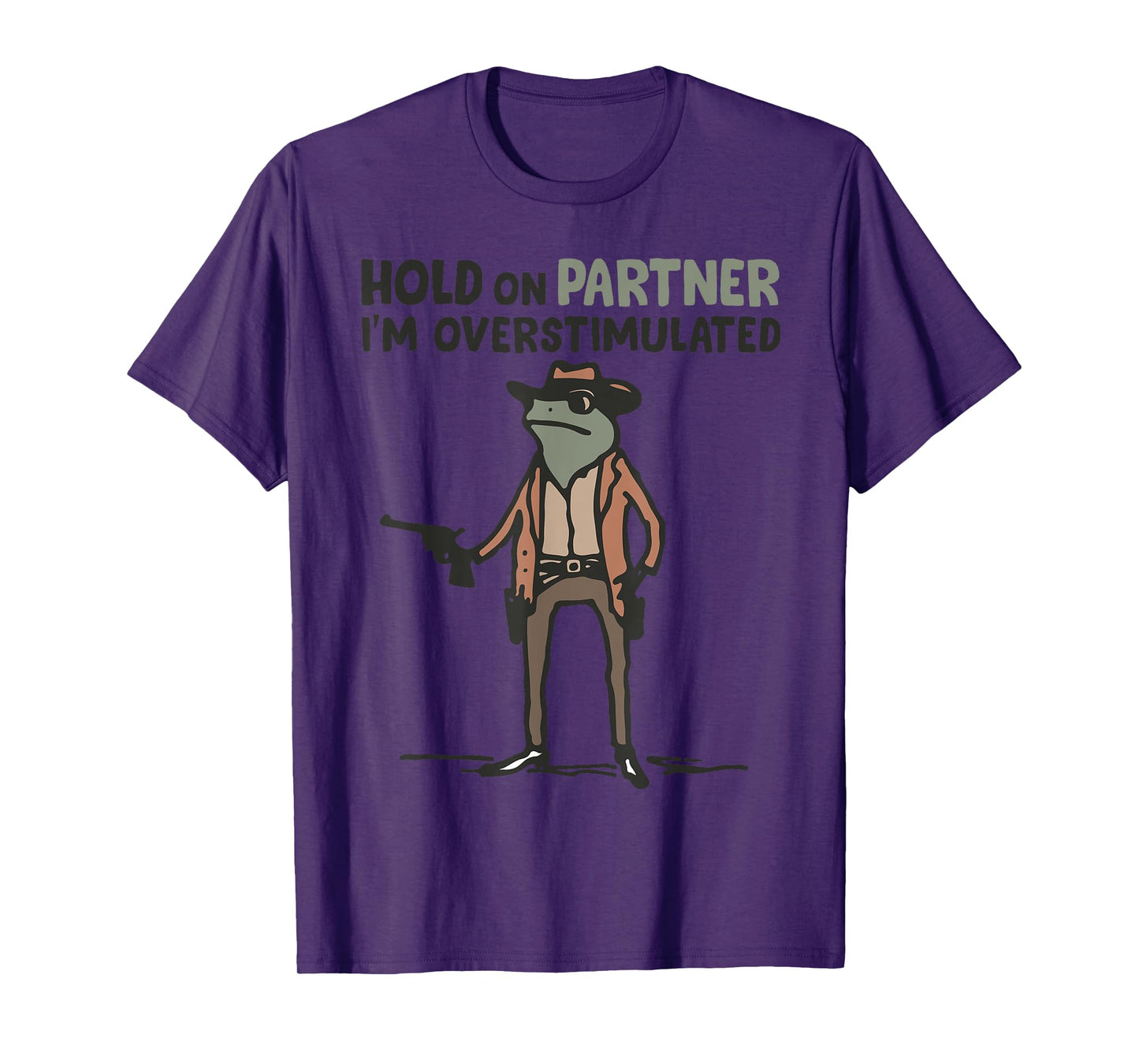 Hold On Partner I'm Overstimulated Frog Funny Meme T-Shirt