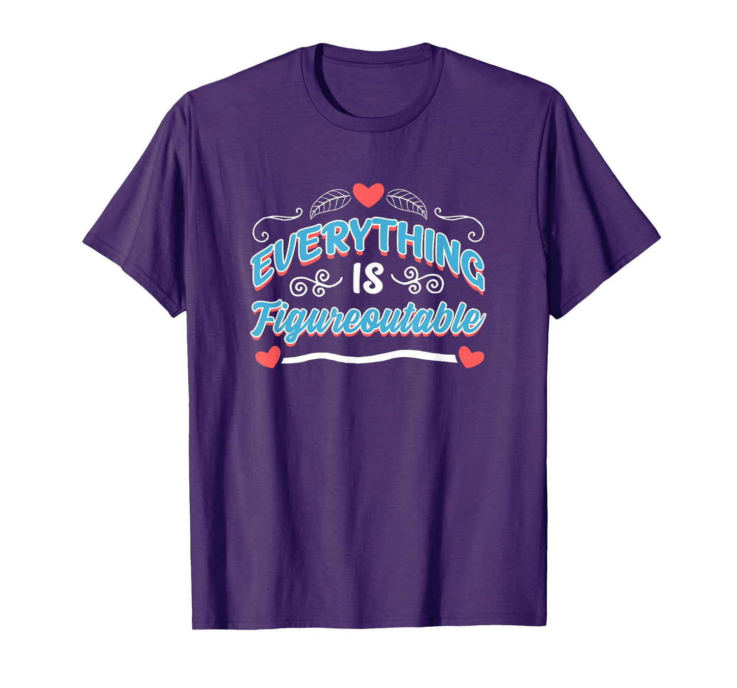 Cute Everything Is Figureoutable Motivational Saying T-Shirt