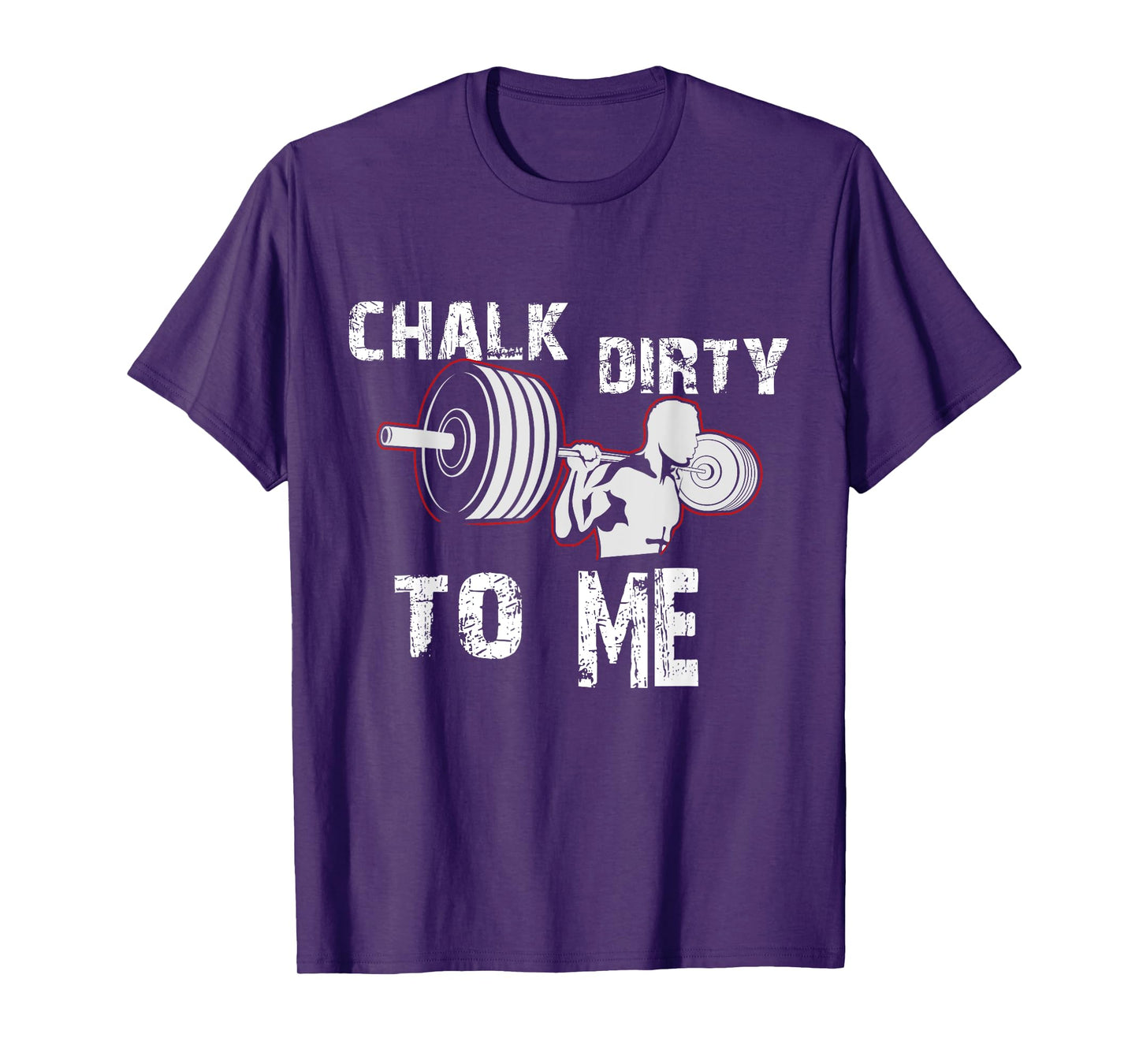 Chalk Dirty To Me Weightlifting Gym Workout Motivation T-Shirt