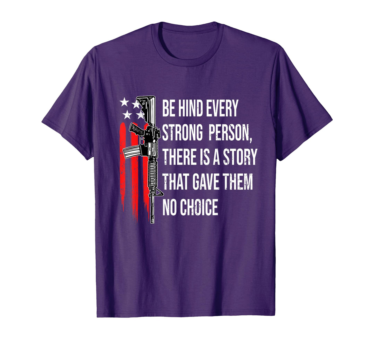 Behind Every Strong Person There Is A Story That Gave Them T-Shirt