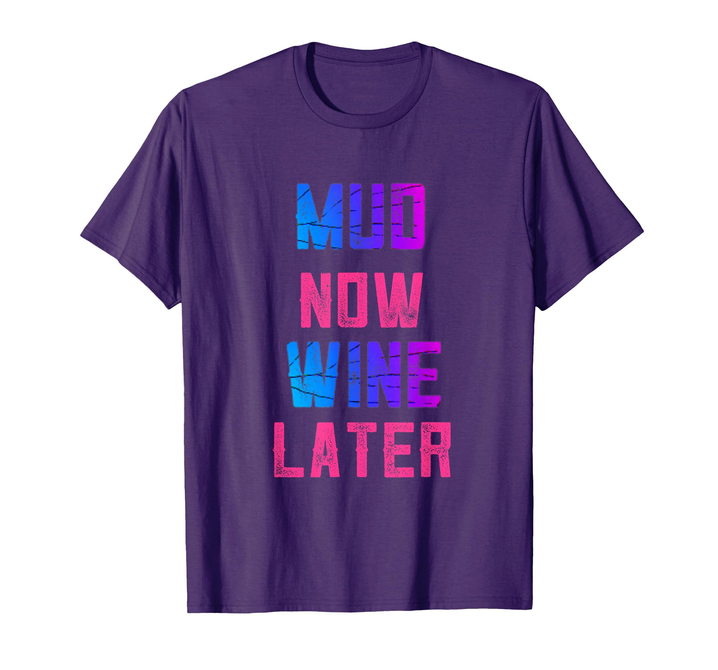 Mud Run Women Mud Now Wine Later Mud 5K Team Runners Muddy T-Shirt