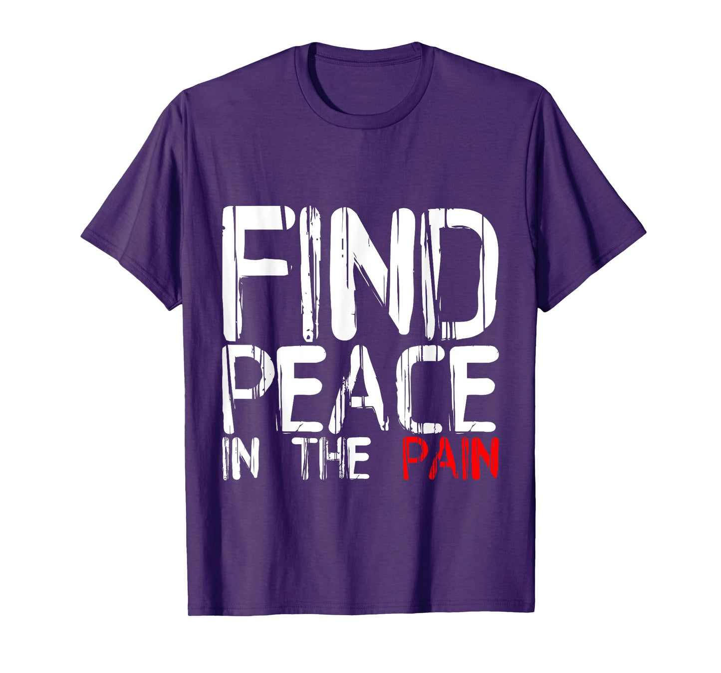 Find Peace In The Pain --- T-Shirt