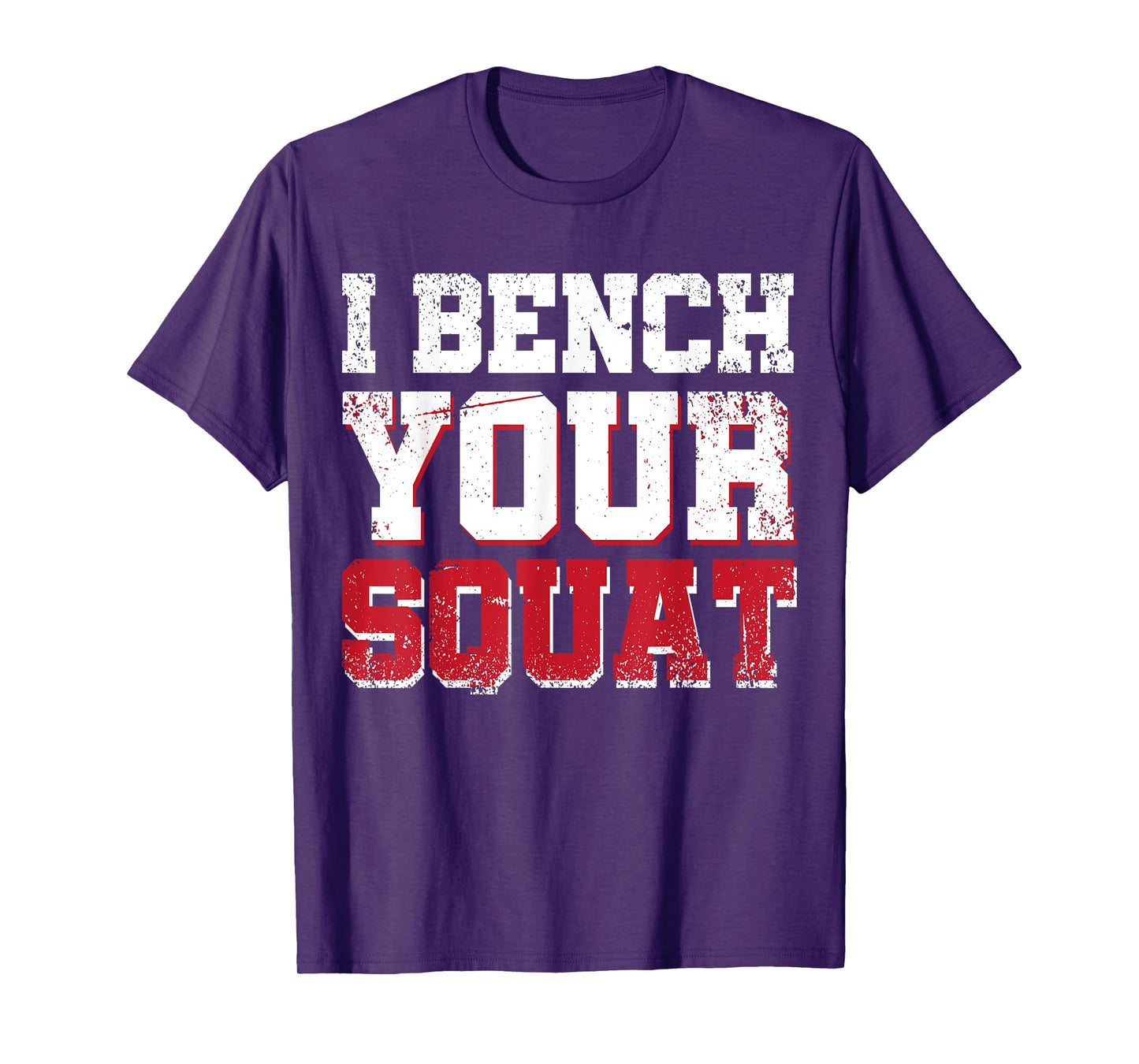 I Bench Your Squat Powerlifting Strength Training Exercise T-Shirt