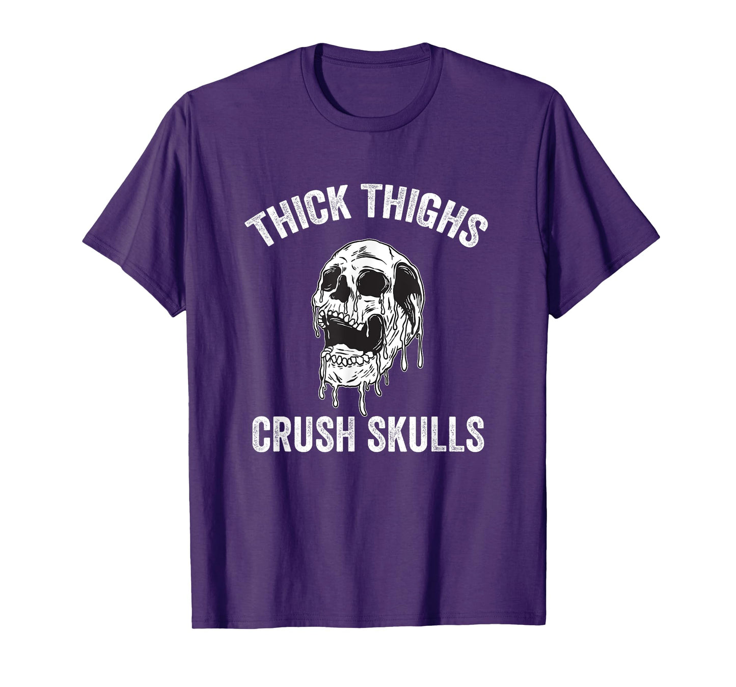 Thick Thighs Crush Skulls Funny Gym Motivation Legs Day T-Shirt