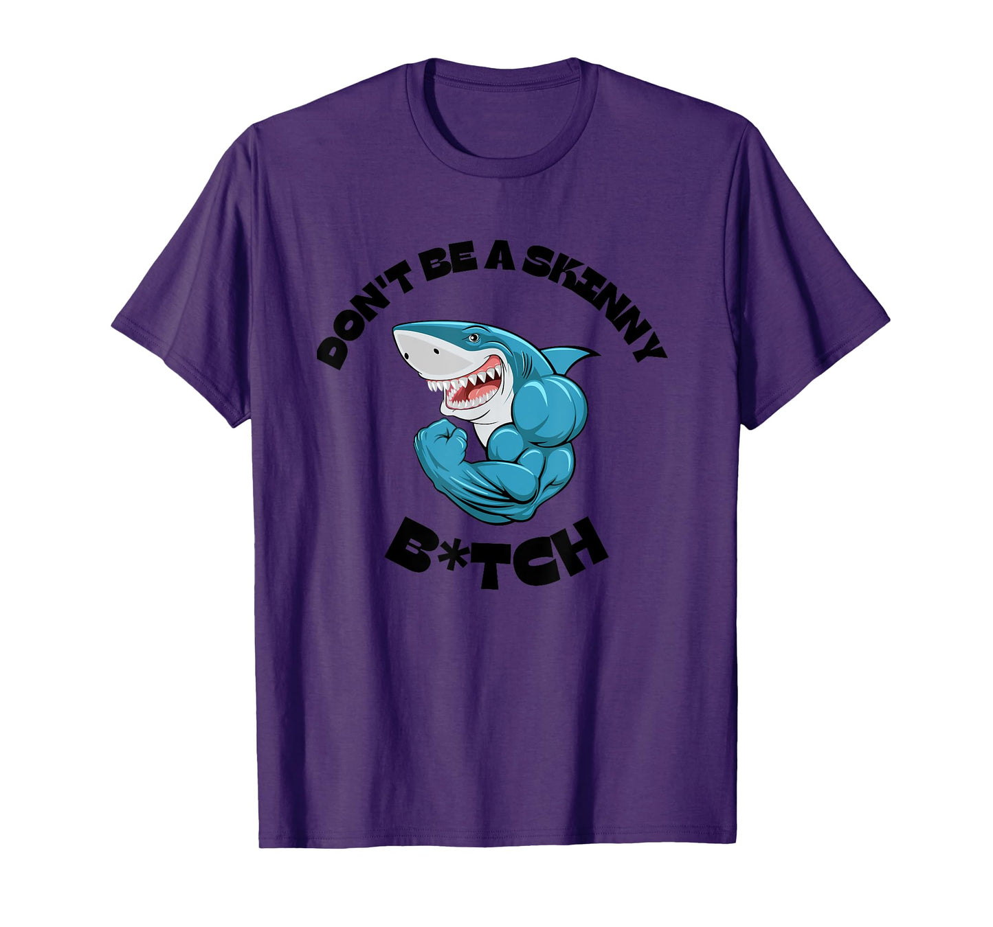 Don't Be A Skinny Bitch Funny Gymer Fitness Gym T-Shirt T-Shirt