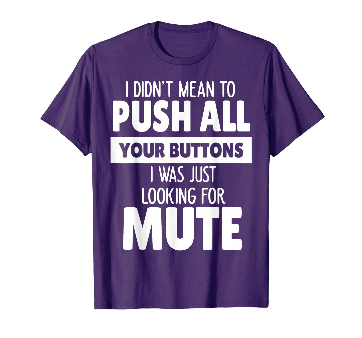 I Didn't Mean to Push All Your Buttons I was Just Looking T-Shirt