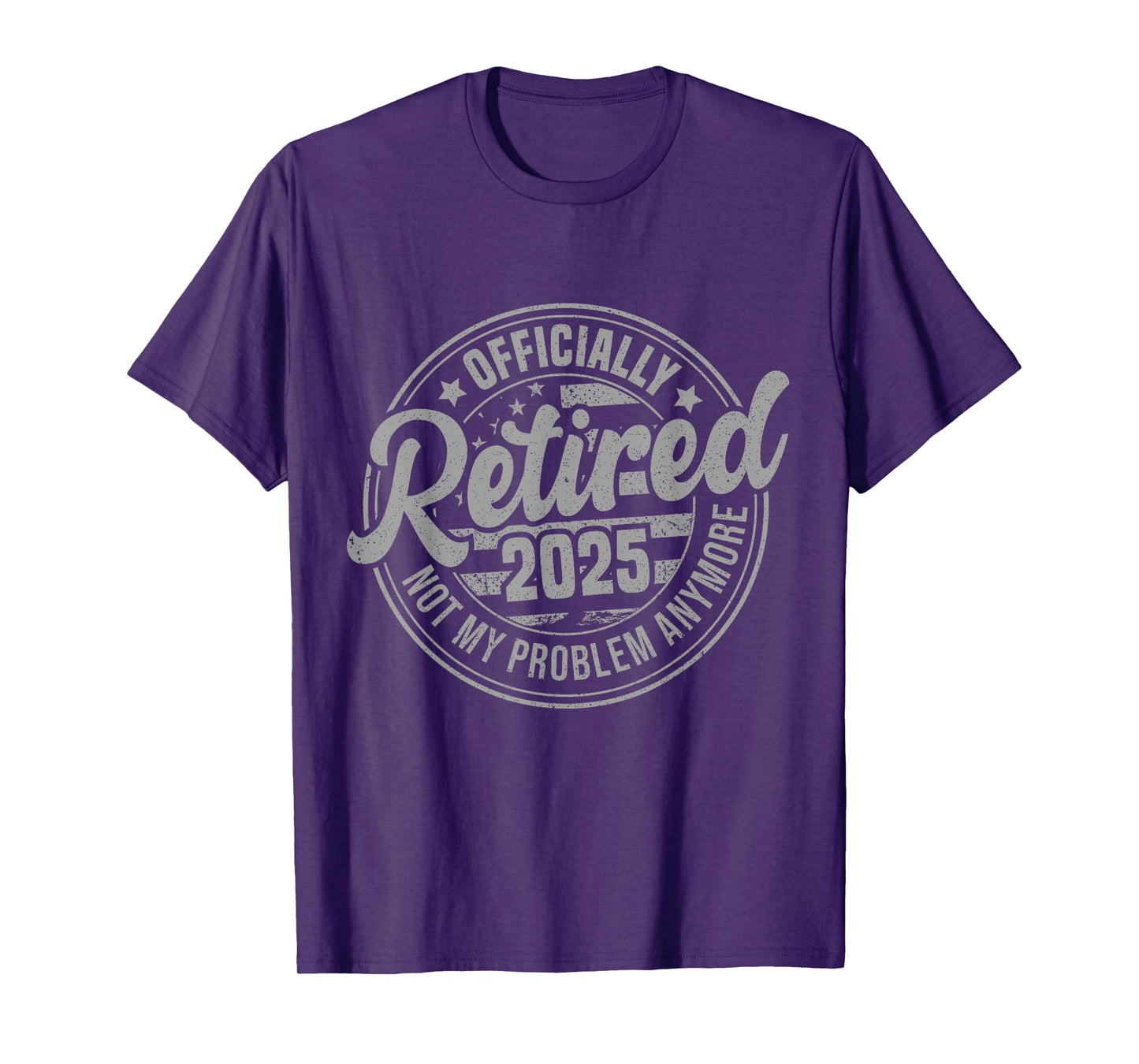 Retired 2025 Not My Problem Anymore Funny Retirement T-Shirt