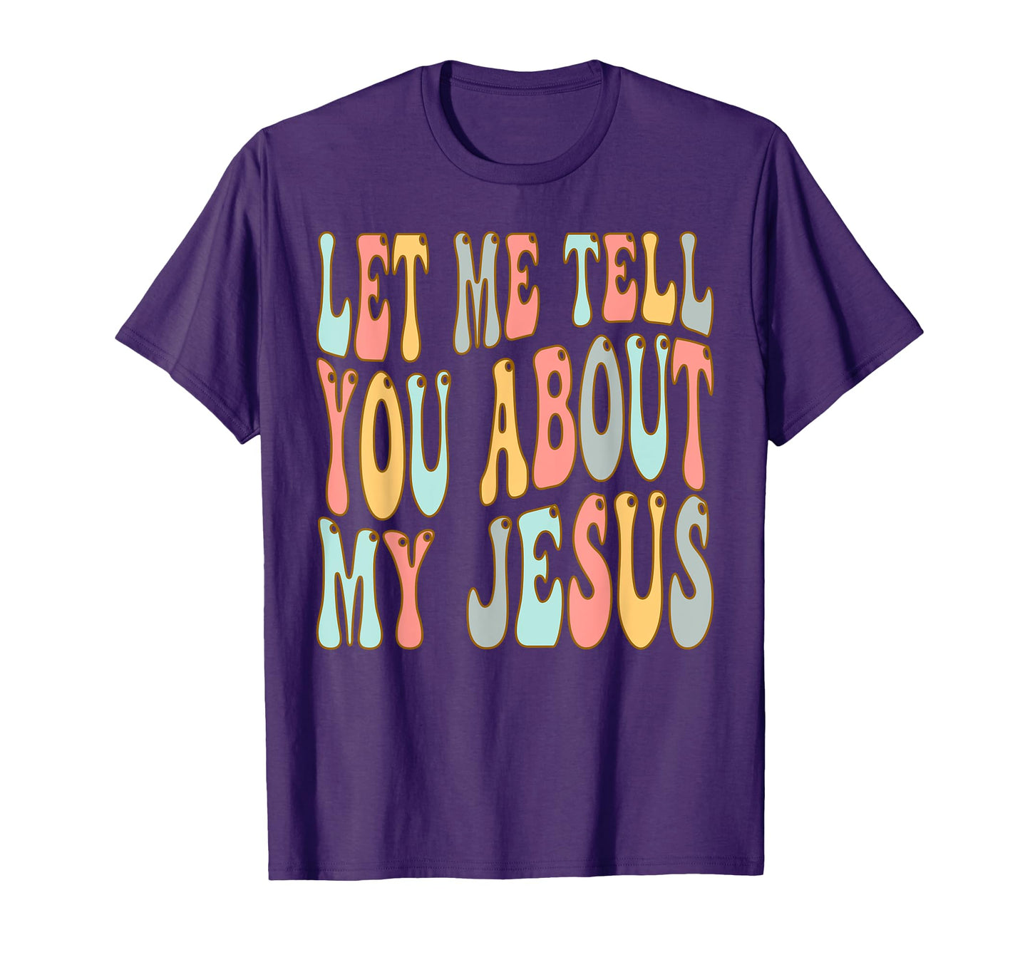 Let Me Tell You About My Jesus Christ T-Shirt