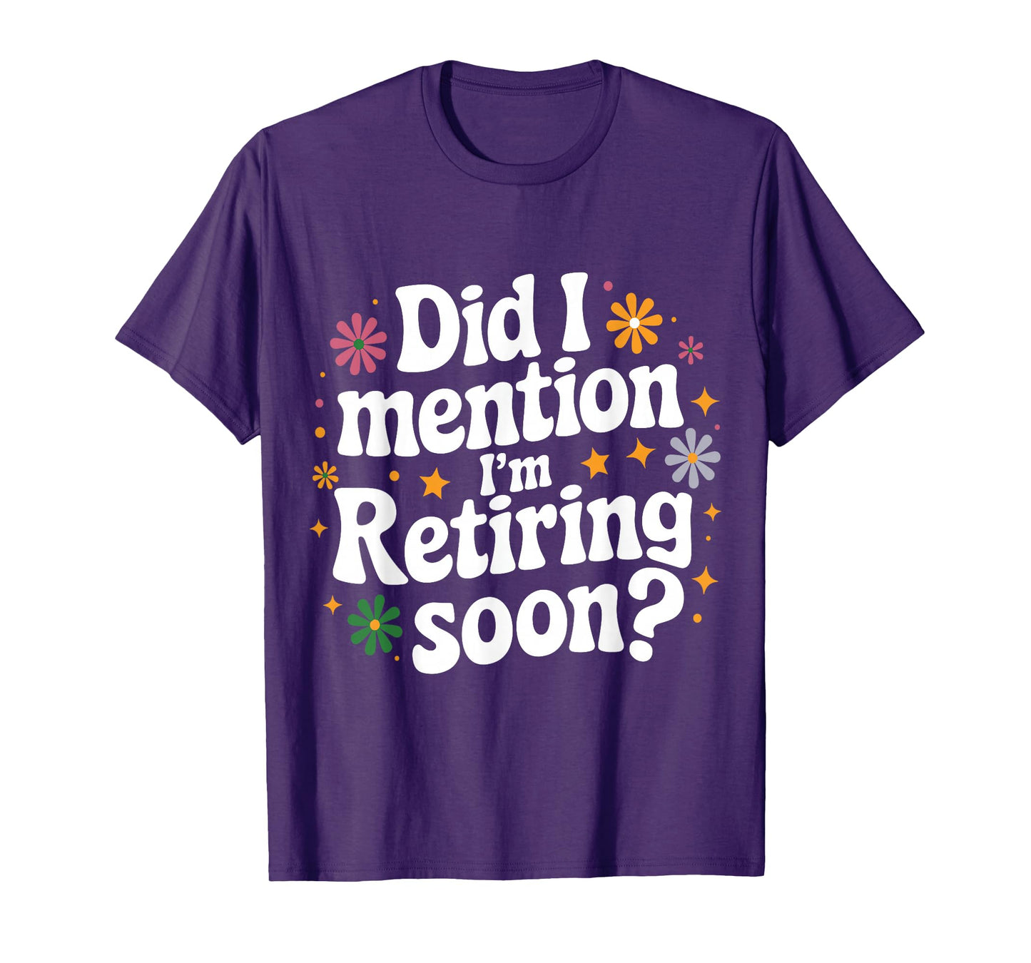 Did I Mention I'm Retiring Soon Retro Groovy Fun Retirement T-Shirt