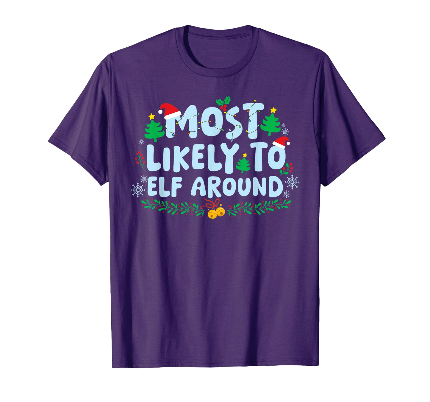 Most Likely to Elf Around Family Matching Christmas Holiday T-Shirt