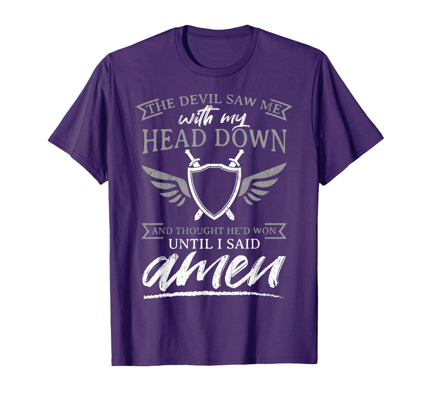 The Devil Saw Me With My Head Down Thought He'D Won - AMEN T-Shirt