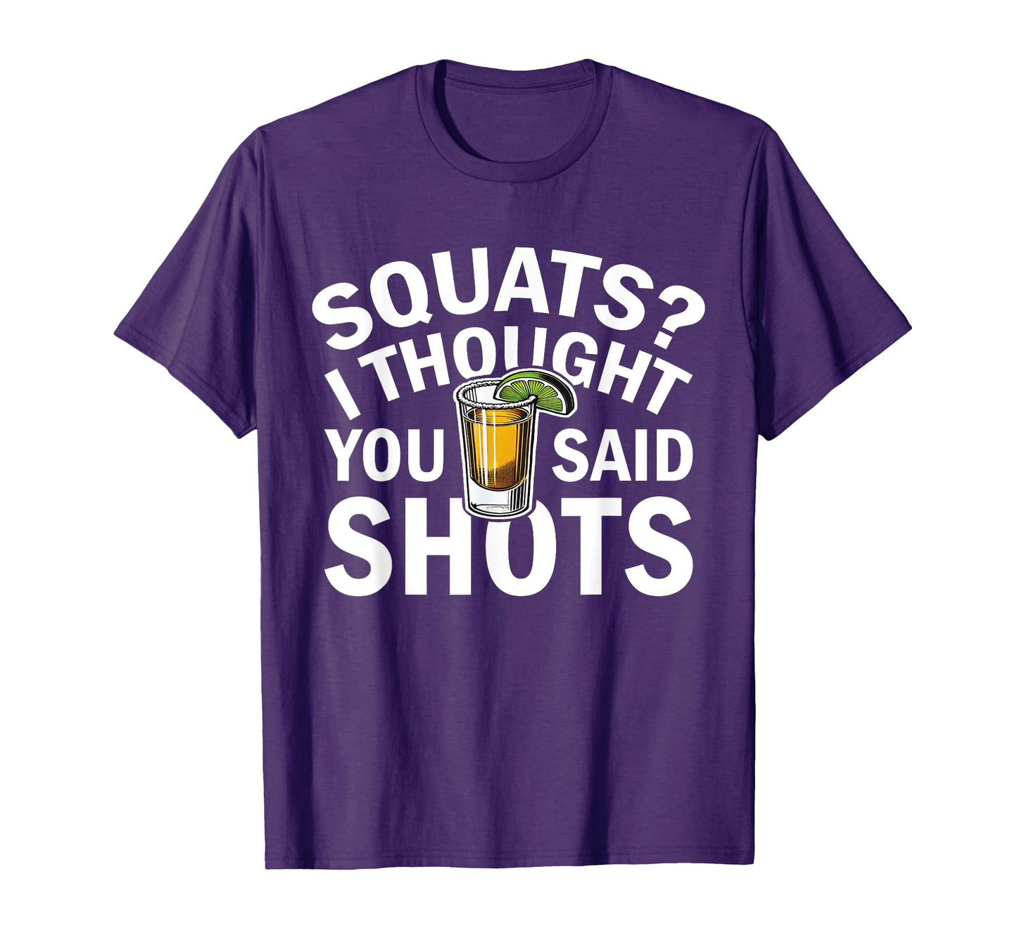 Squats I Thought You Said Shots Party Funny Fitness T-Shirt