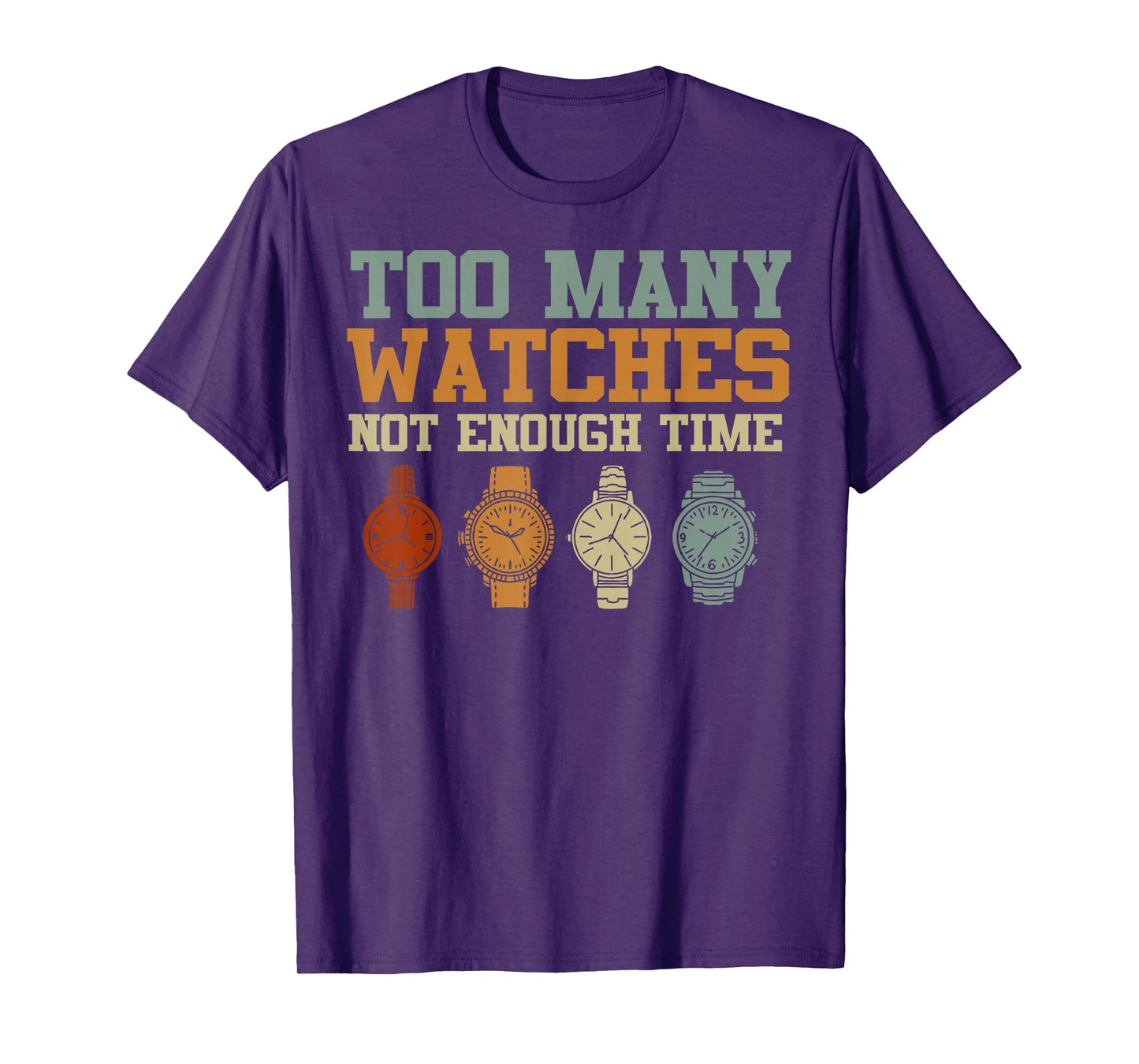 Too Many Watches Not Enough Time Men Women Watchmaker T-Shirt