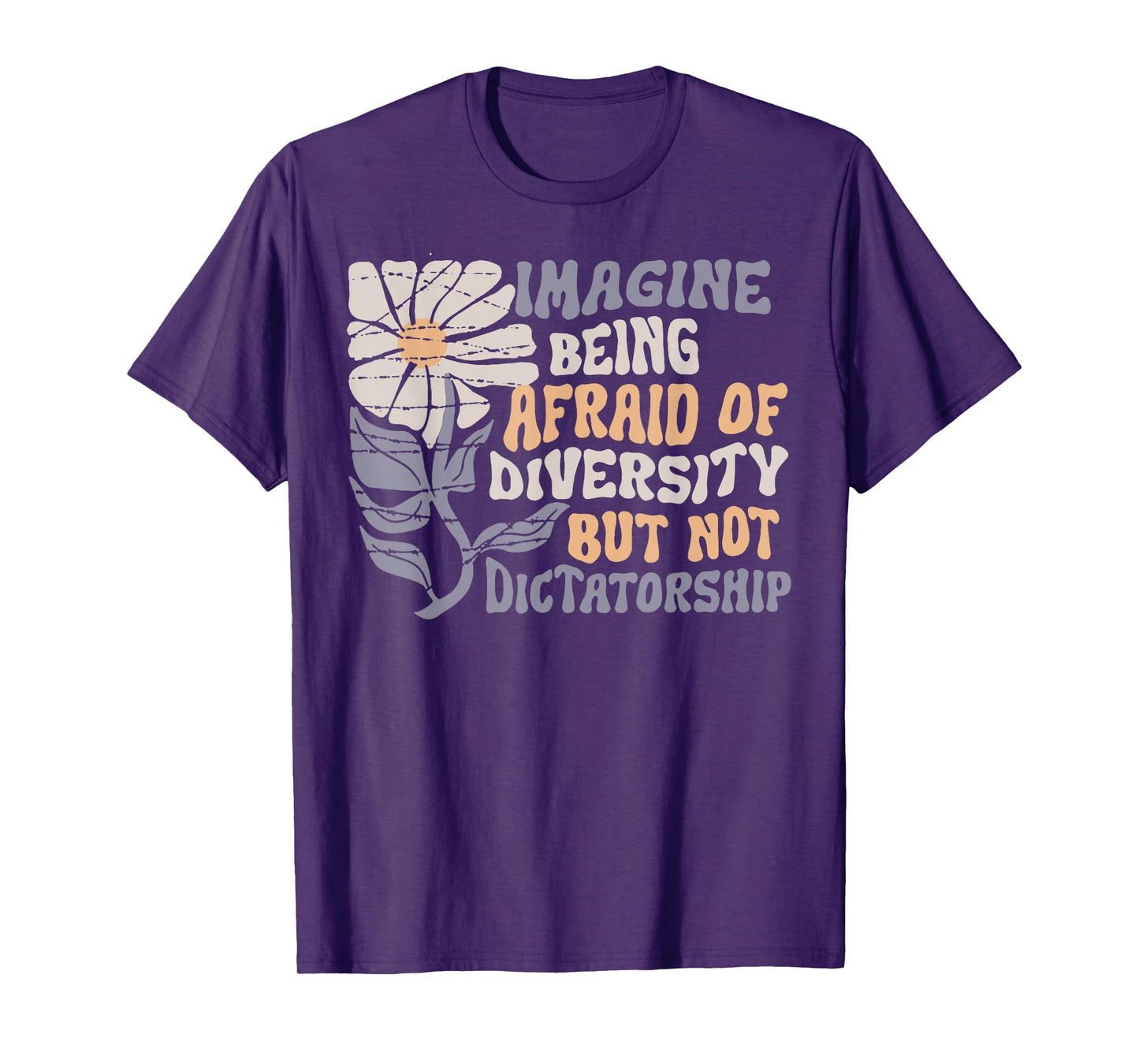 Imagine Being Scared Of Diversity But Not Dictatorship T-Shirt