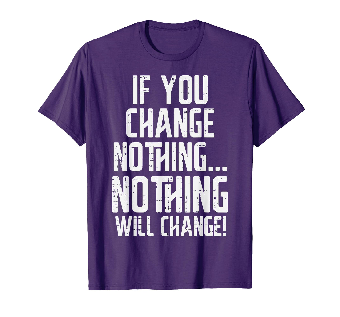 Workout If You Change Nothing Gym Inspirational Women Men T-Shirt, Small, Black