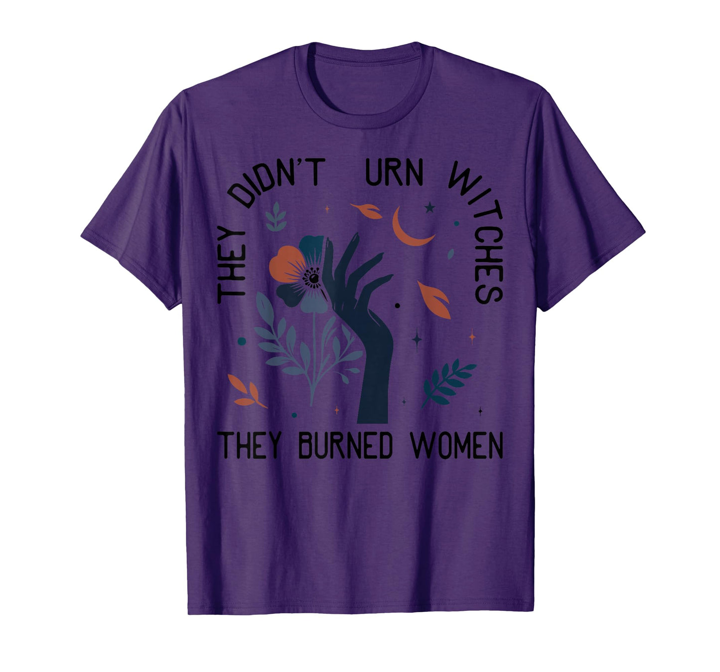They Didn't Burn Witches Women Feminism Feminist Halloween T-Shirt