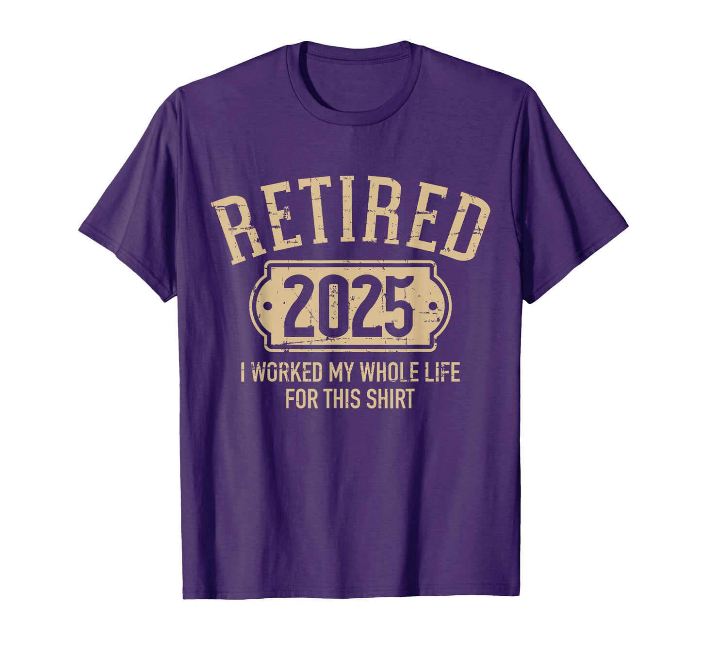 Retired 2025 retirement worked whole life for this T-Shirt
