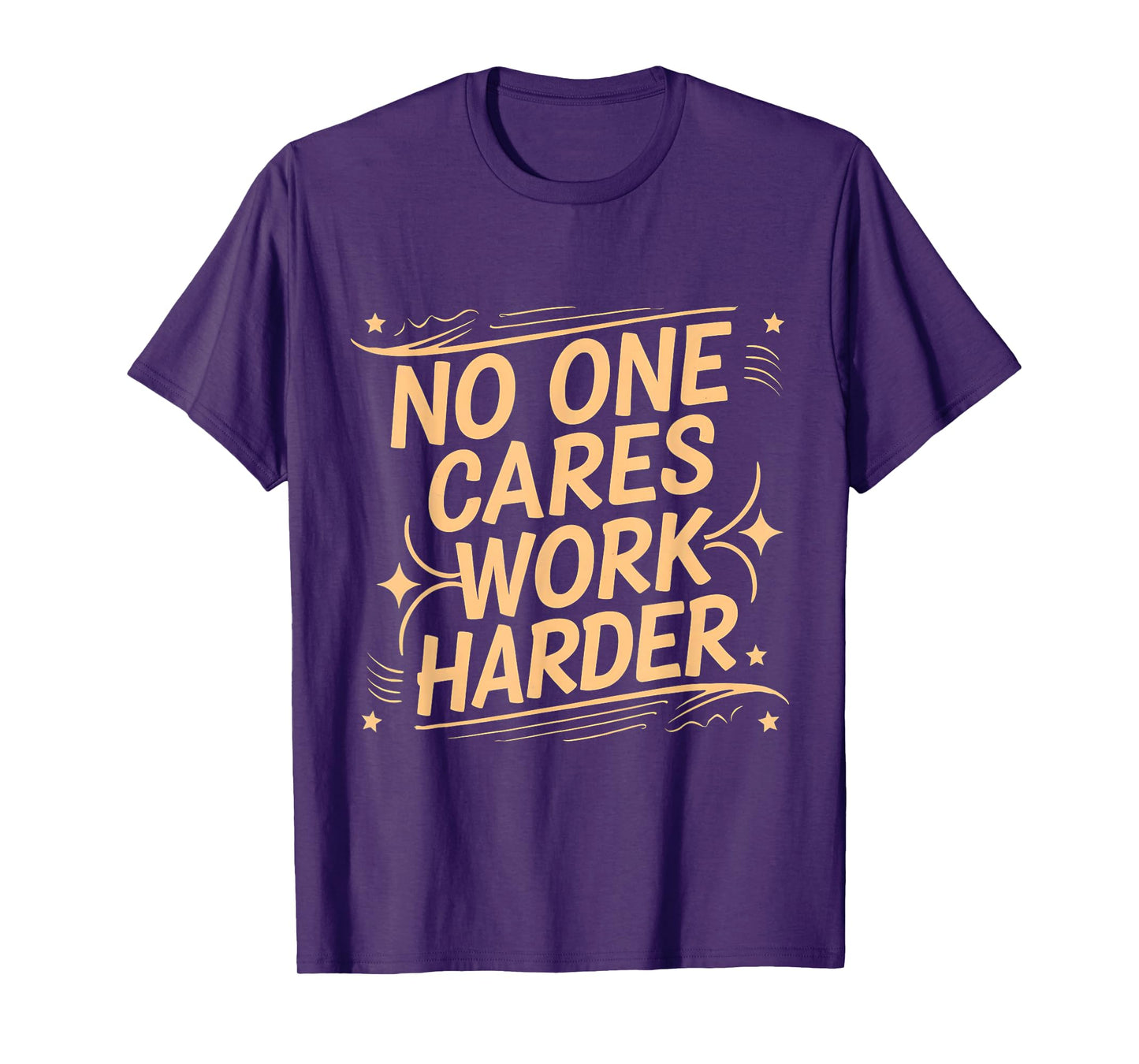 No One Cares Work Harder Funny Motivation Gym Workout Lovers T-Shirt