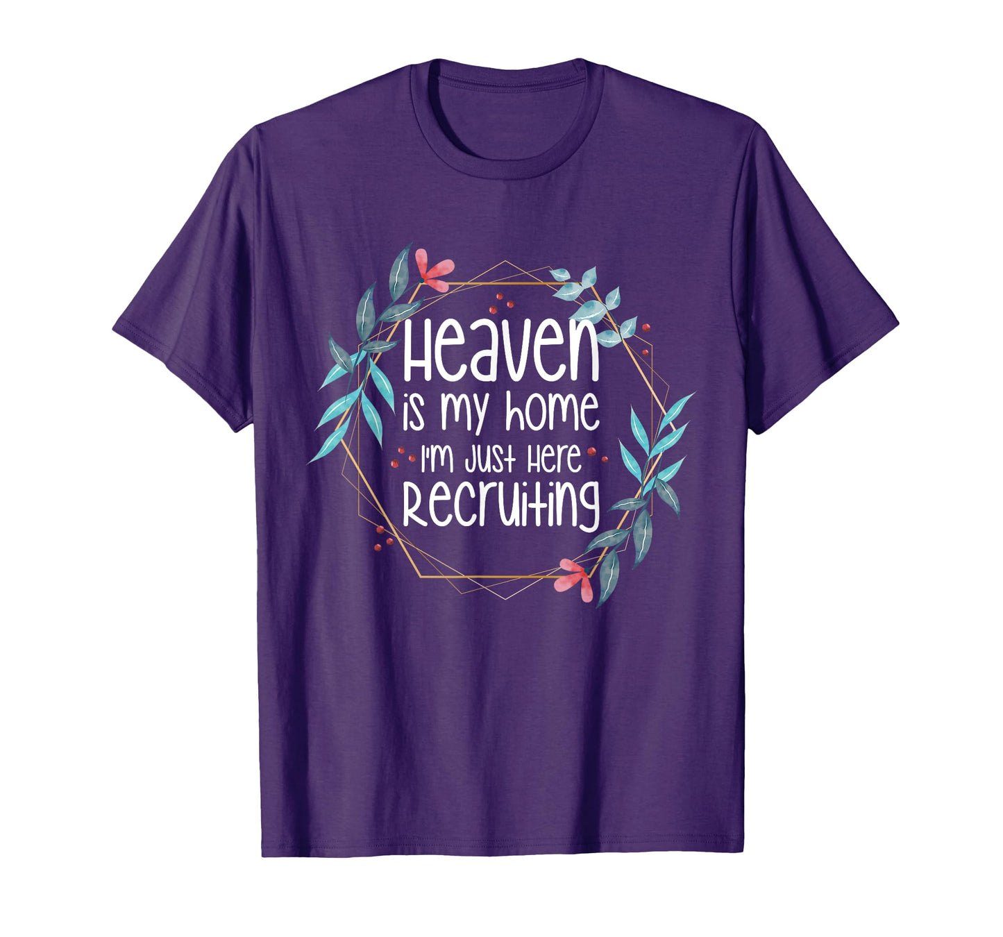 Heaven Is My Home I'm Just Here Recruiting T-Shirt