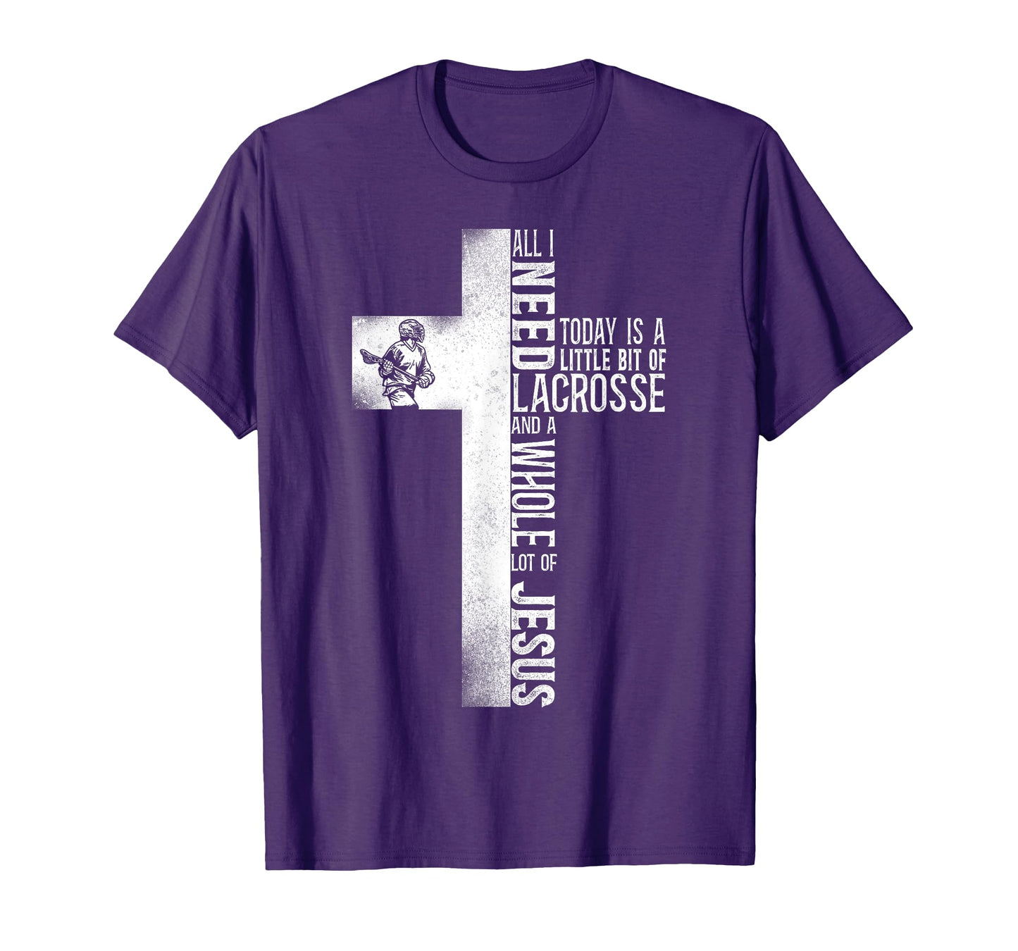 Lacrosse Lax Cross Faith Christian All I Need Today Is A T-Shirt