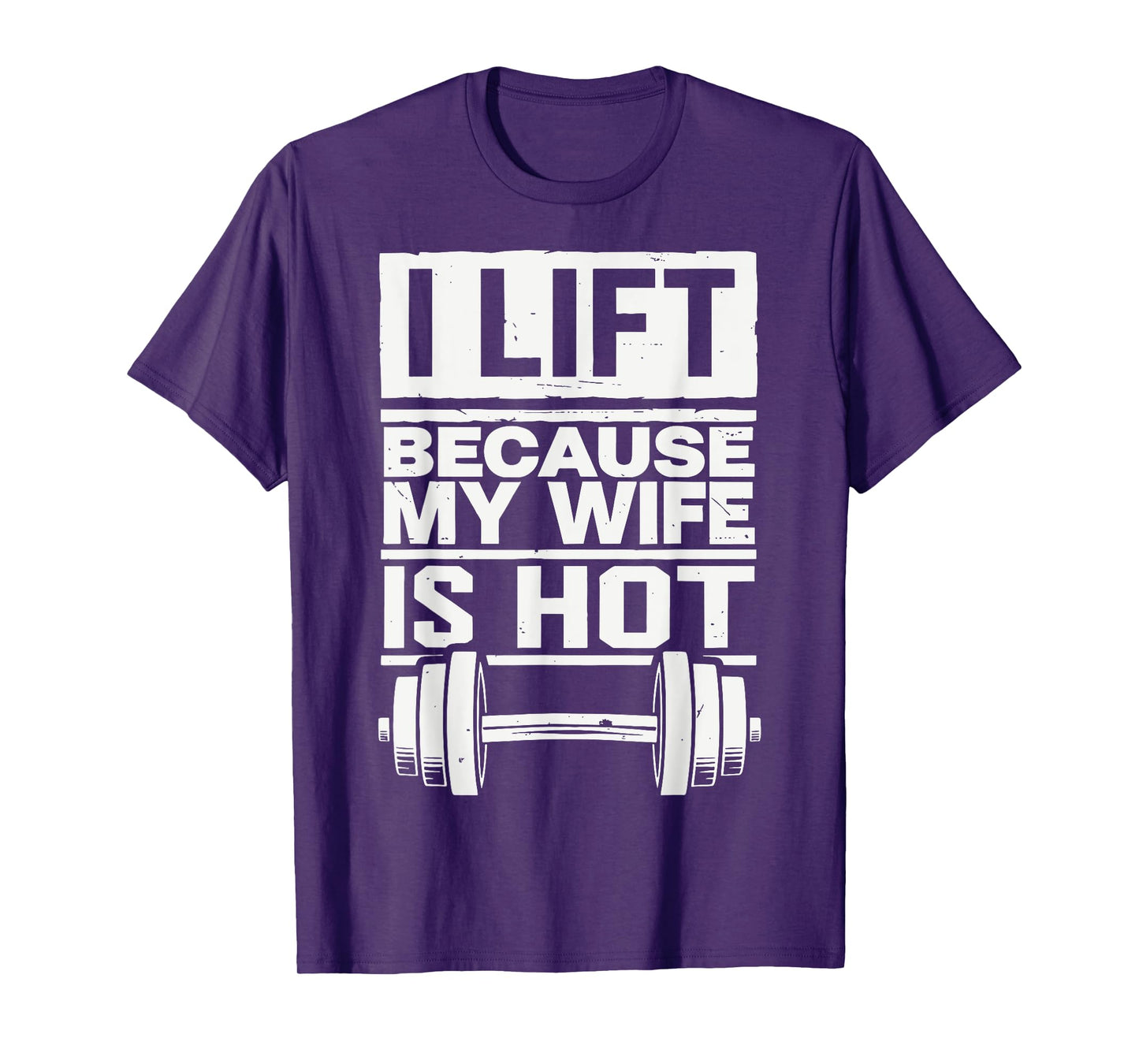 I Lift Because My Wife Is Hot T-Shirt