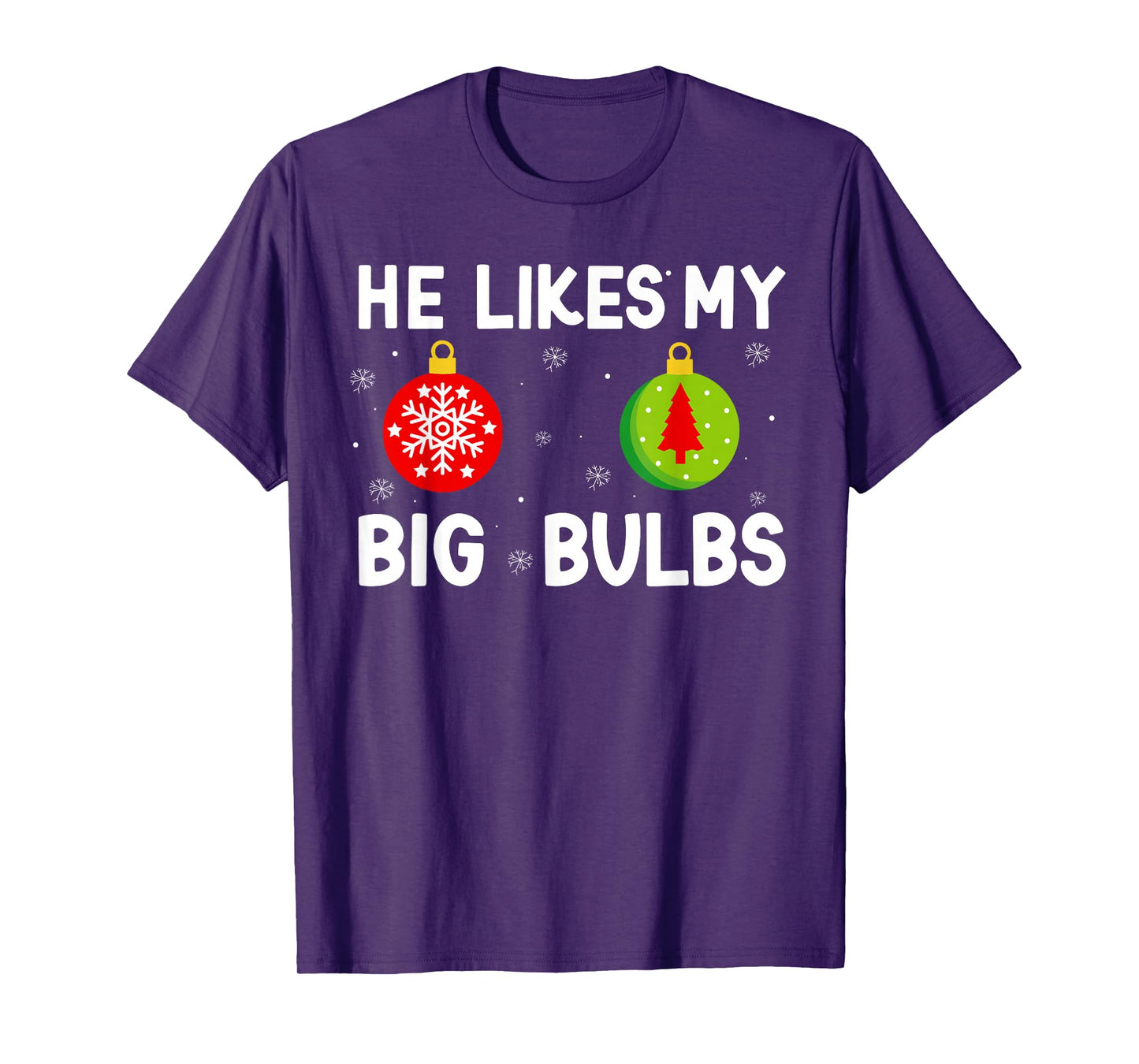 He Likes My Big Bulbs Christmas Funny Quote Couples Women T-Shirt