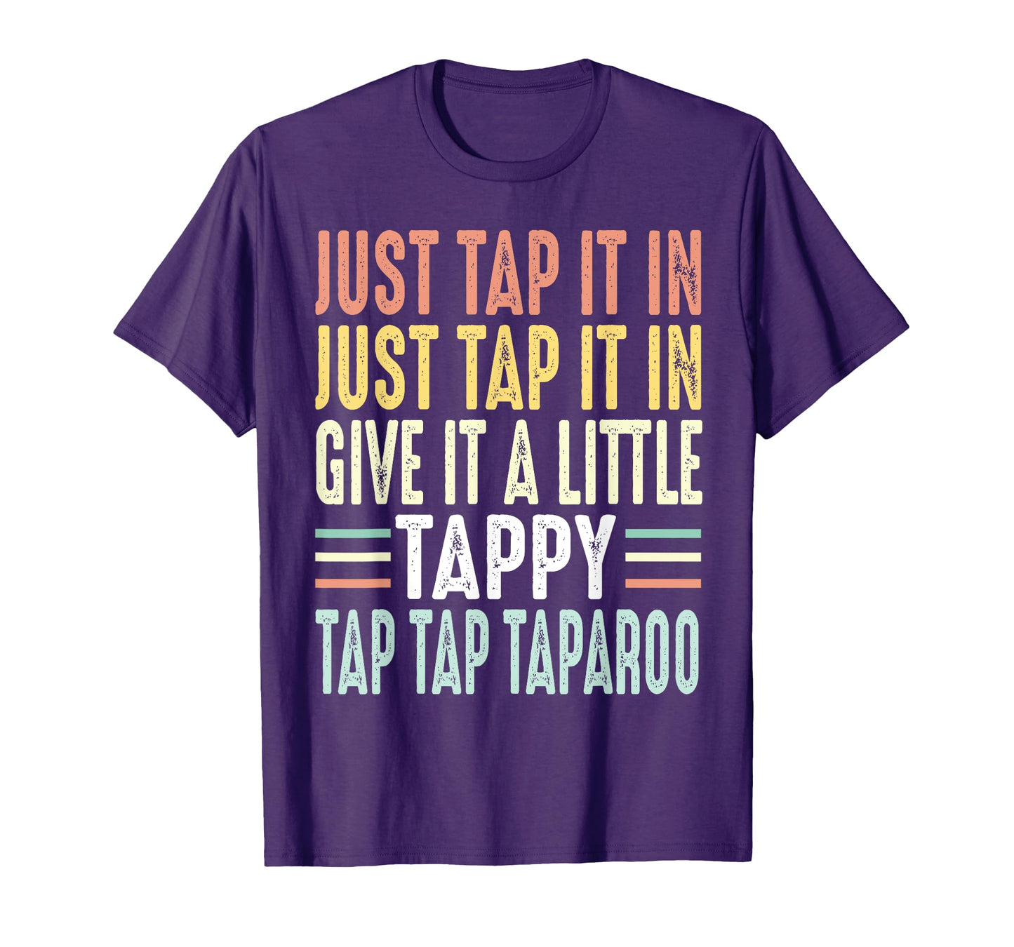 Just Tap It In Just Tap It In Give It A Little Tappy Taparoo T-Shirt