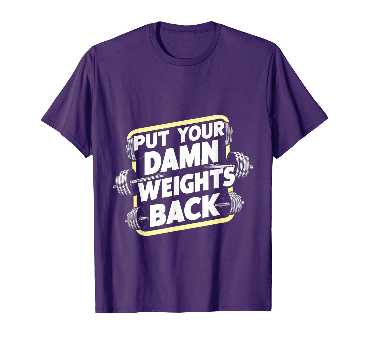 Put Your Damn Weights Back ||---- T-Shirt