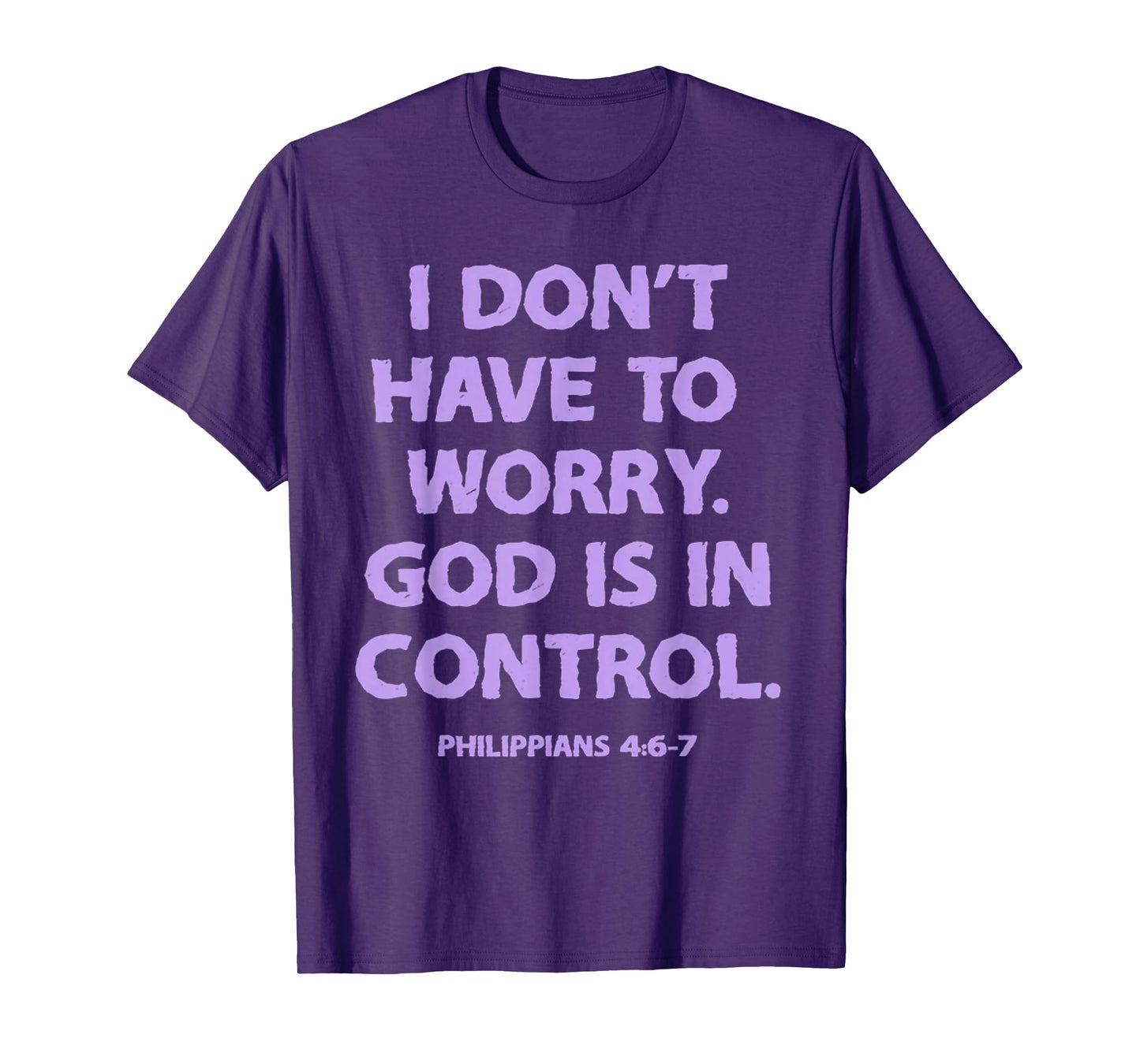 I Don't Have To Worry God Is In Control T-Shirt
