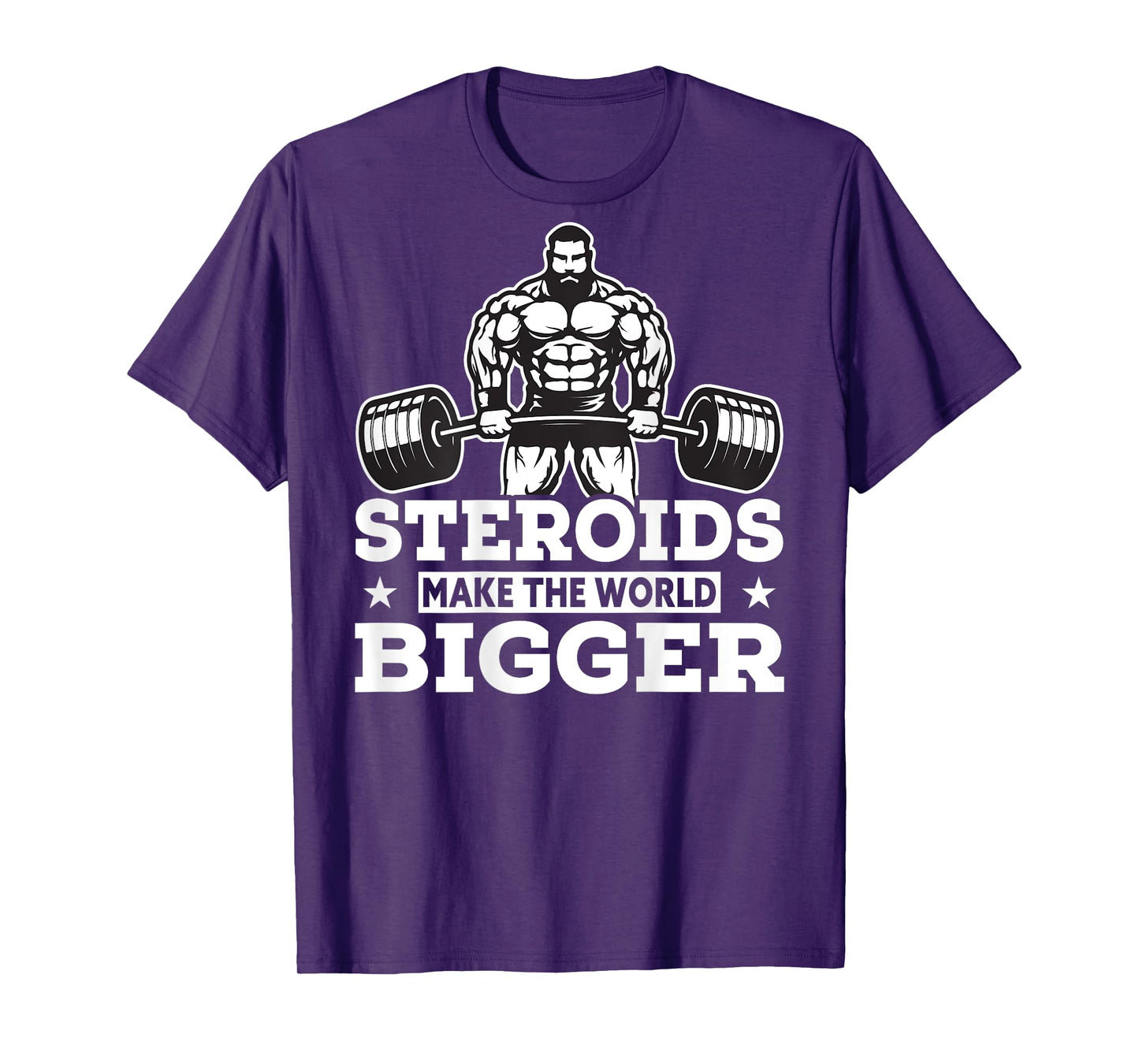 Steroids Make The World Bigger T-Shirt Funny gym Fitness Tee T-Shirt