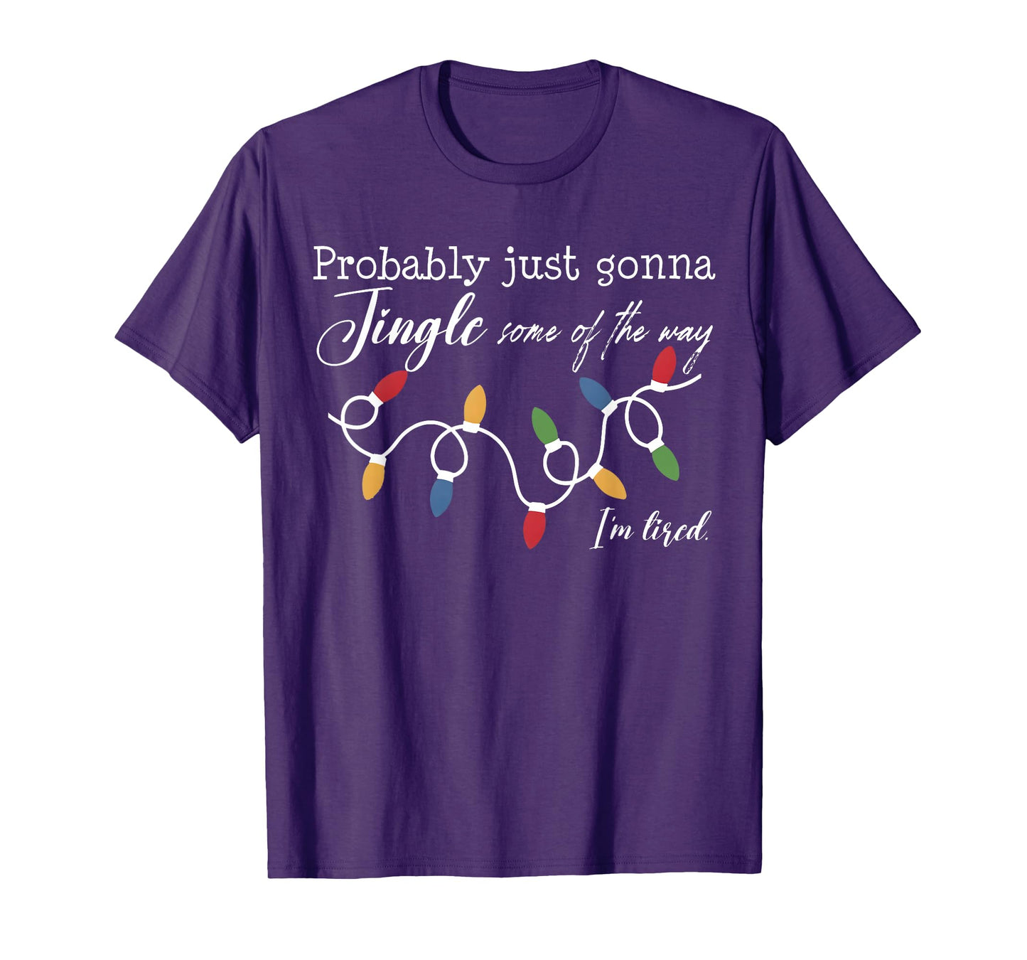 Funny Probably Just Gonna Jingle Some of The Way I'm Tired T-Shirt