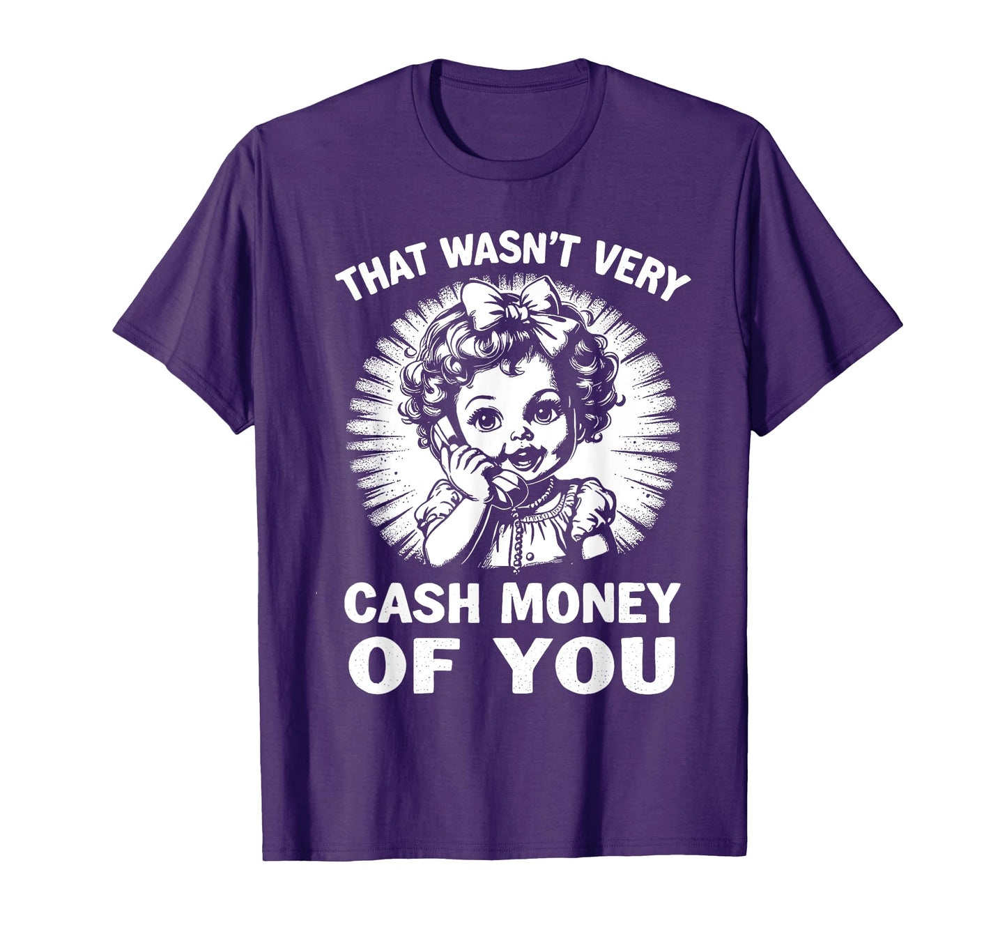 That Wasn't Very Cash Money Of You Tee Funny Retro Vintage T-Shirt