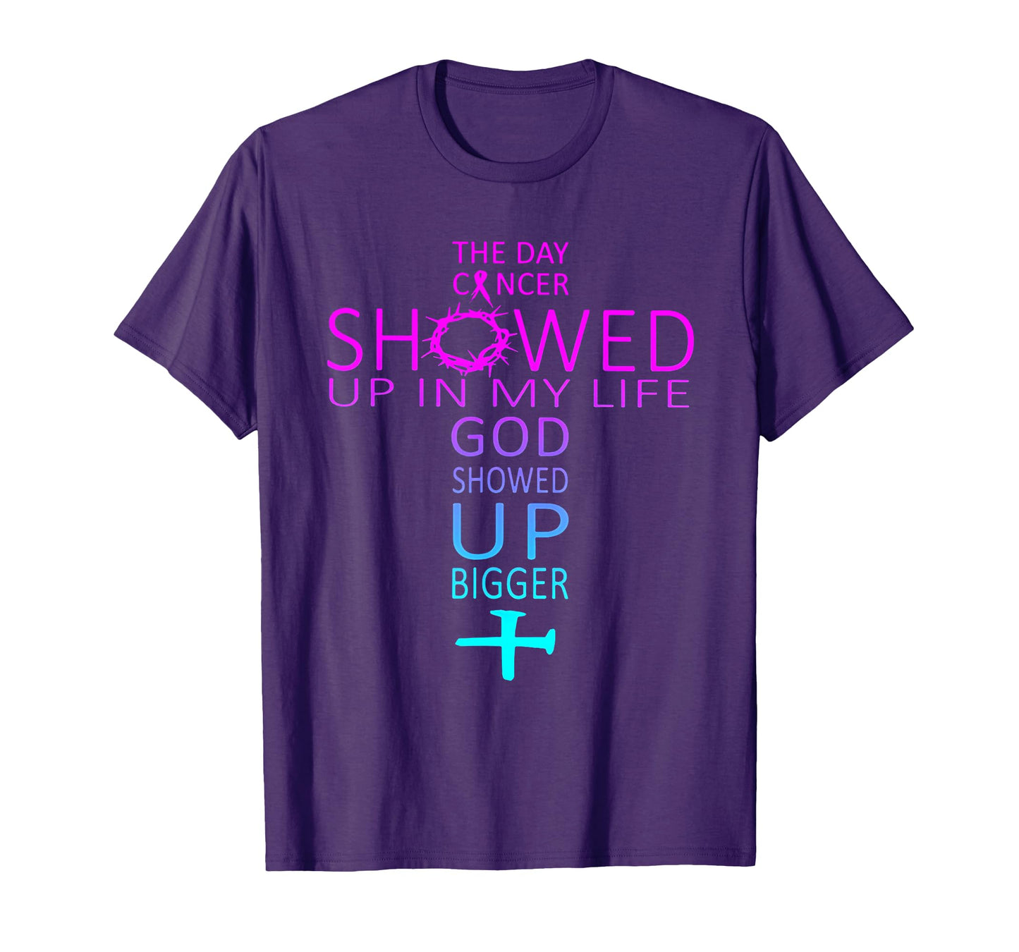The Day Cancer Showed Up In My Life God Showed Up Bigger T-Shirt