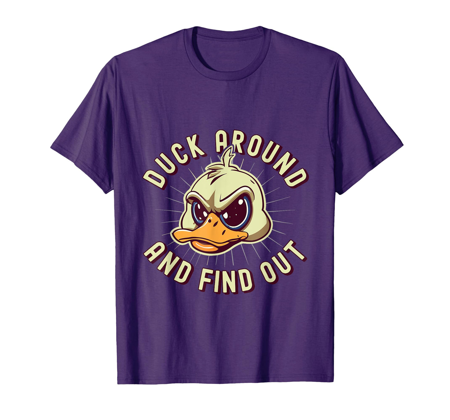 Duck Around And Find Out - F Funny Sarcastic Saying T-Shirt