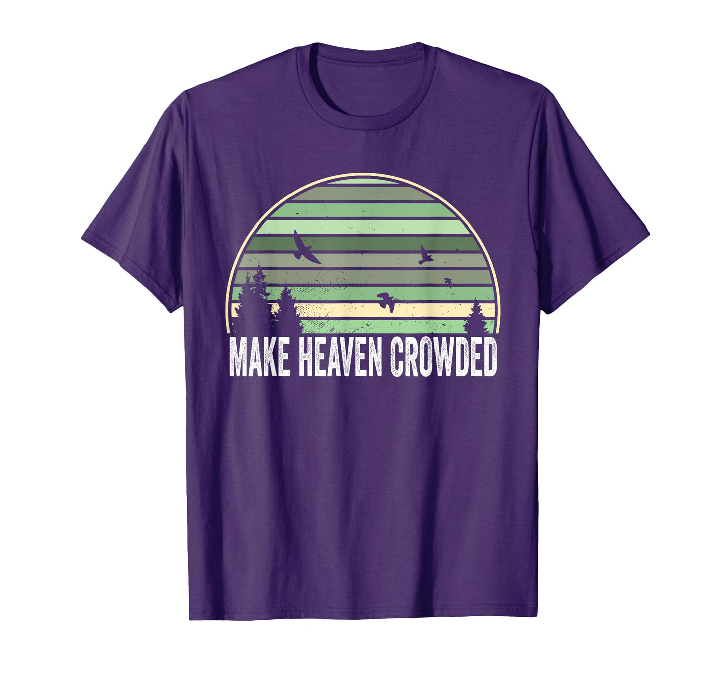 Religious Christian Quote Make Heaven Crowded Inspirational T-Shirt