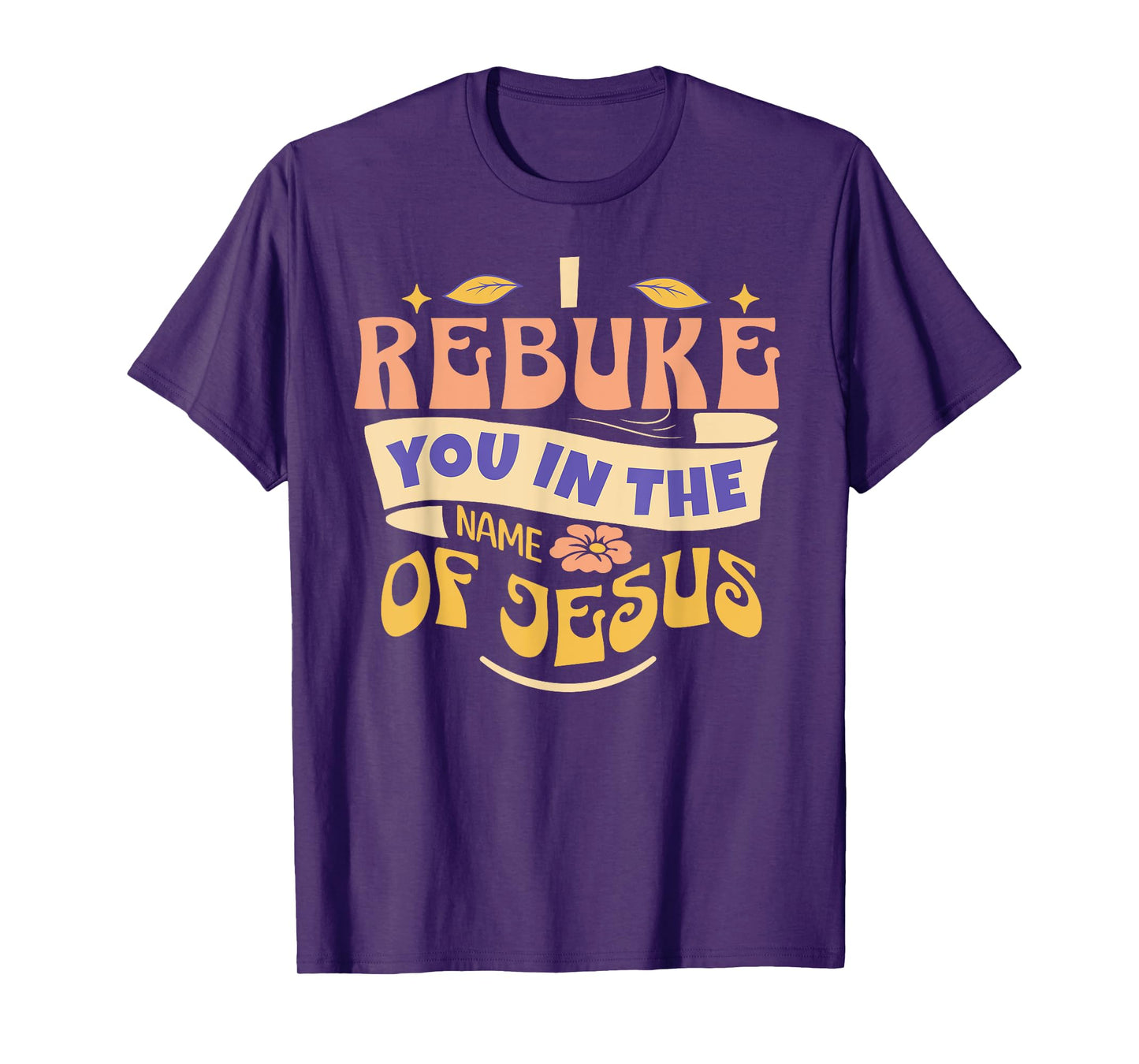 I Rebuke You In The Name Of Jesus T-Shirt