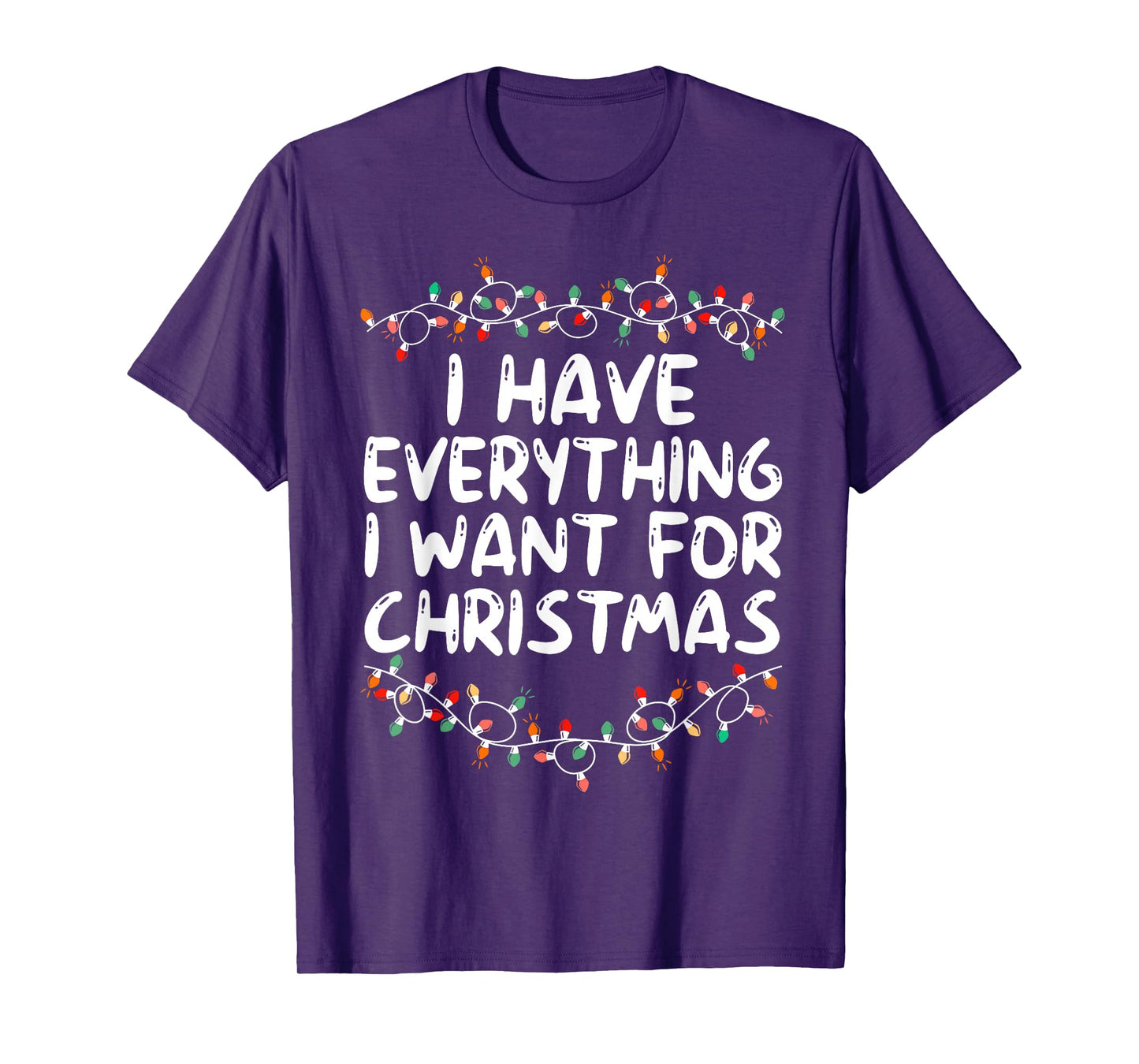 I Have Everything I Want for Christmas Its Me I'm Everything T-Shirt