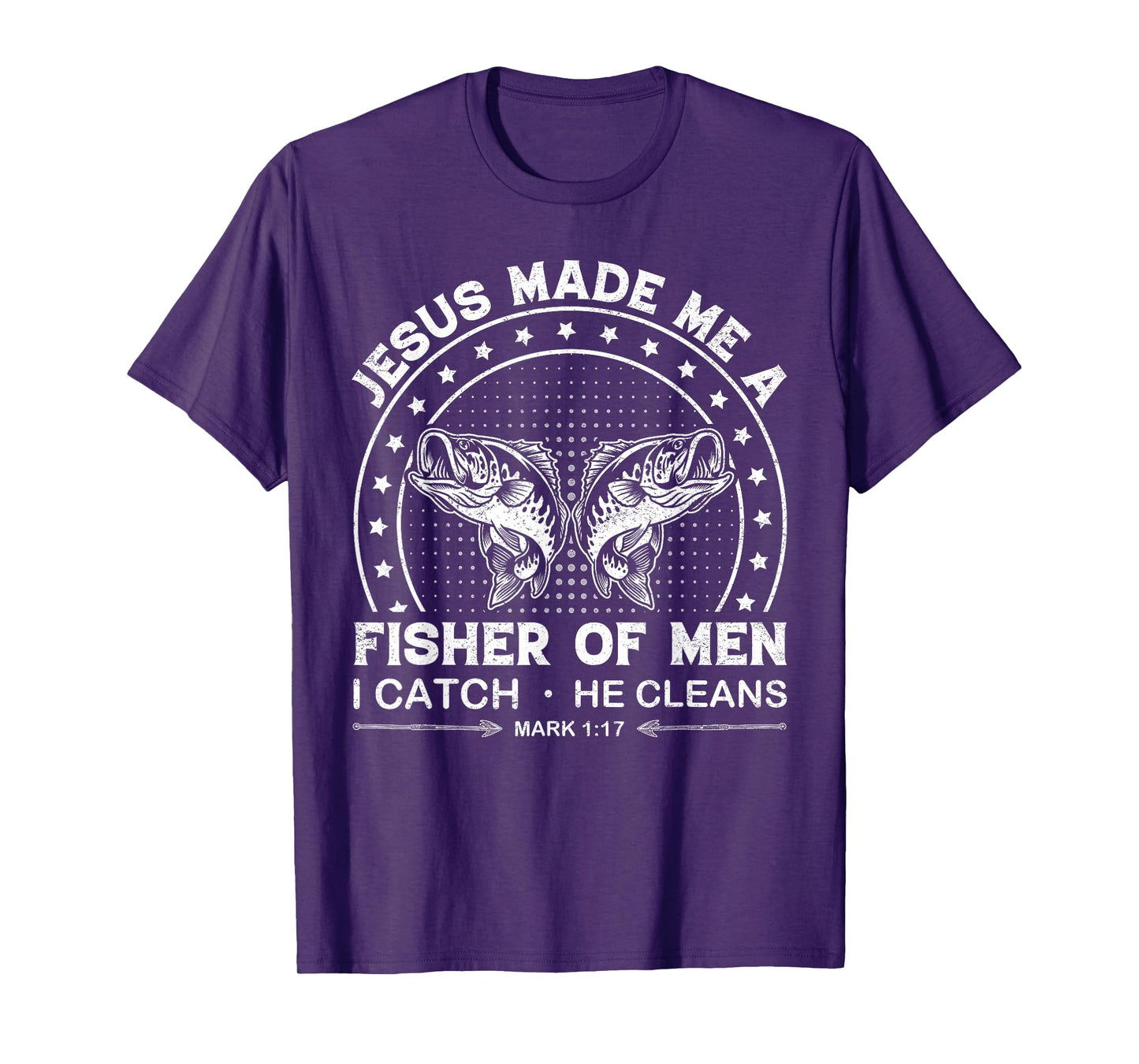 Jesus Made Me a Fisher of Men I Catch He Cleans Mark 1:17 T-Shirt