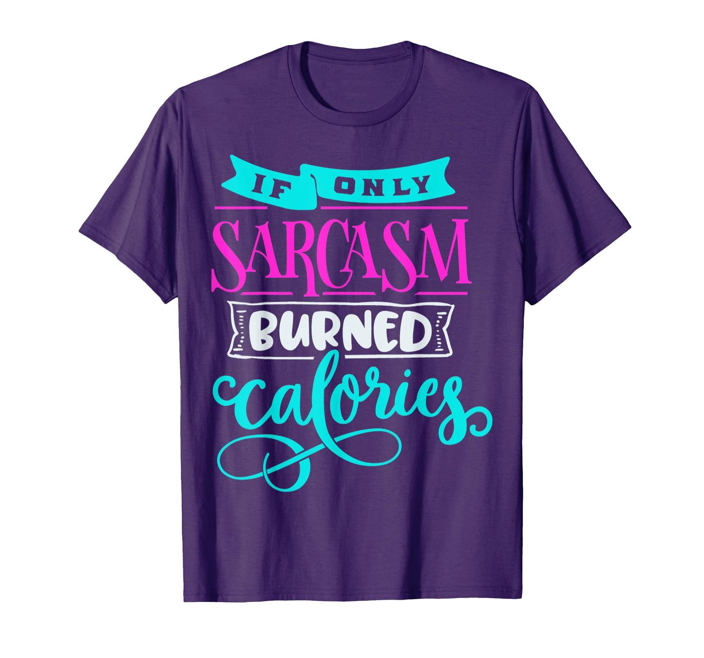 If Only Sarcasm Burned Calories Funny Sarcastic Workout T-Shirt