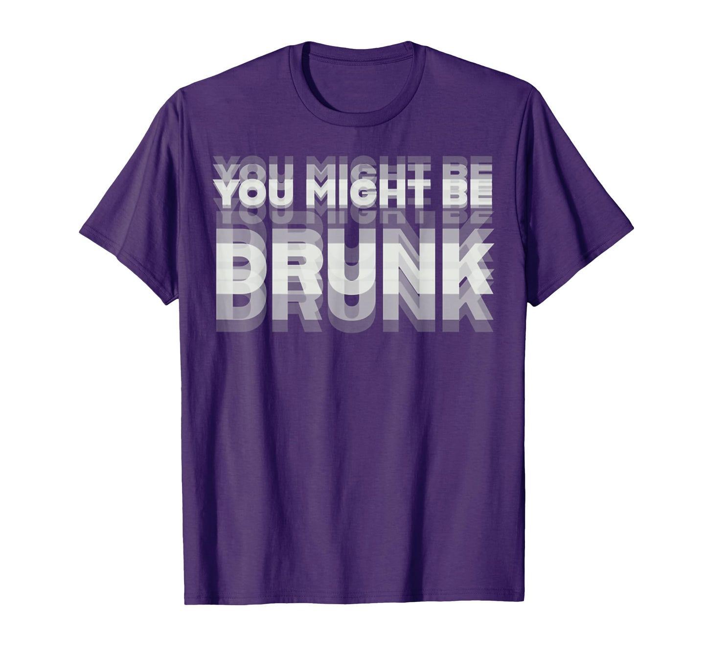 Funny Drinking Humor You Might Be Drunk T-Shirt